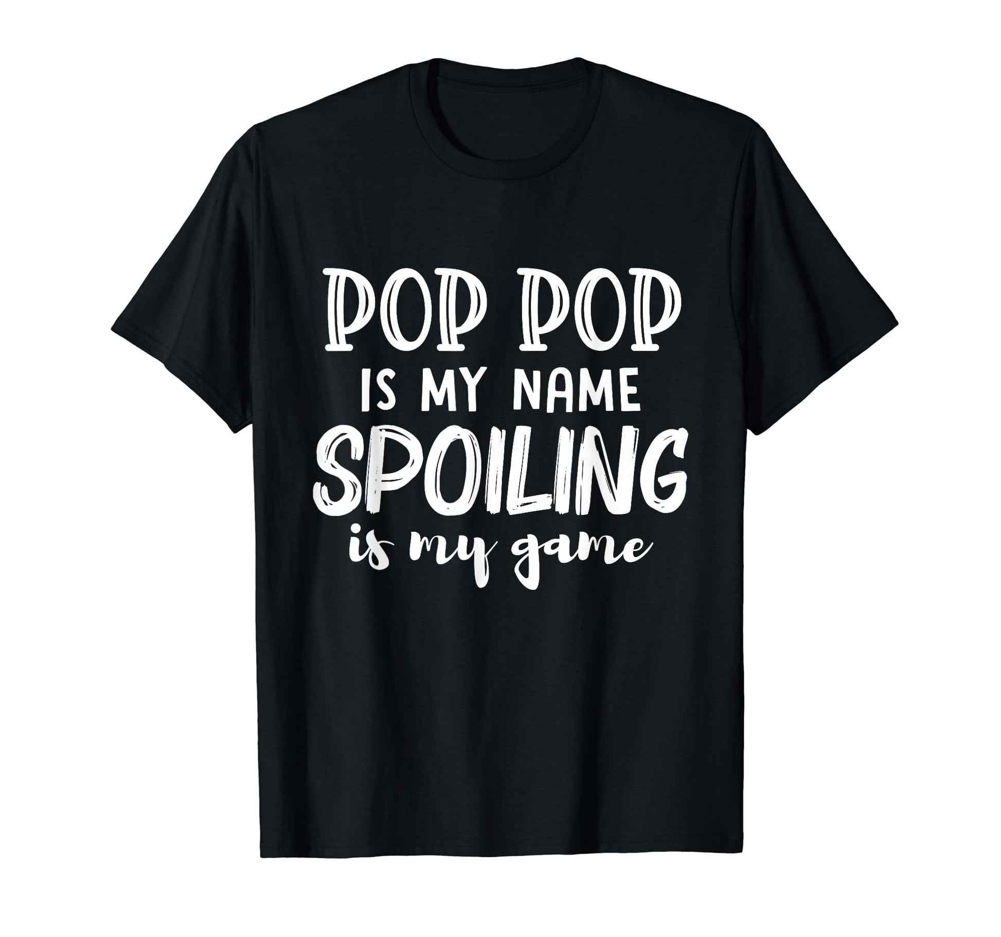 Pop Pop Is My Name Spoiling Is My T-Shirt - Streetwear Style Men Women - T-Shirt, Sweatshirt, Hoodie