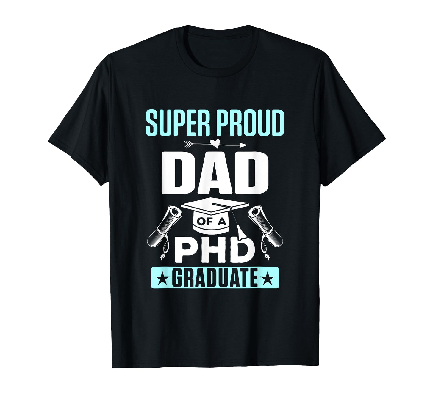 Proud Dad Phd Graduate Doctorate T-Shirt - Novelty Apparel for Adults - T-Shirt, Sweatshirt, Hoodie