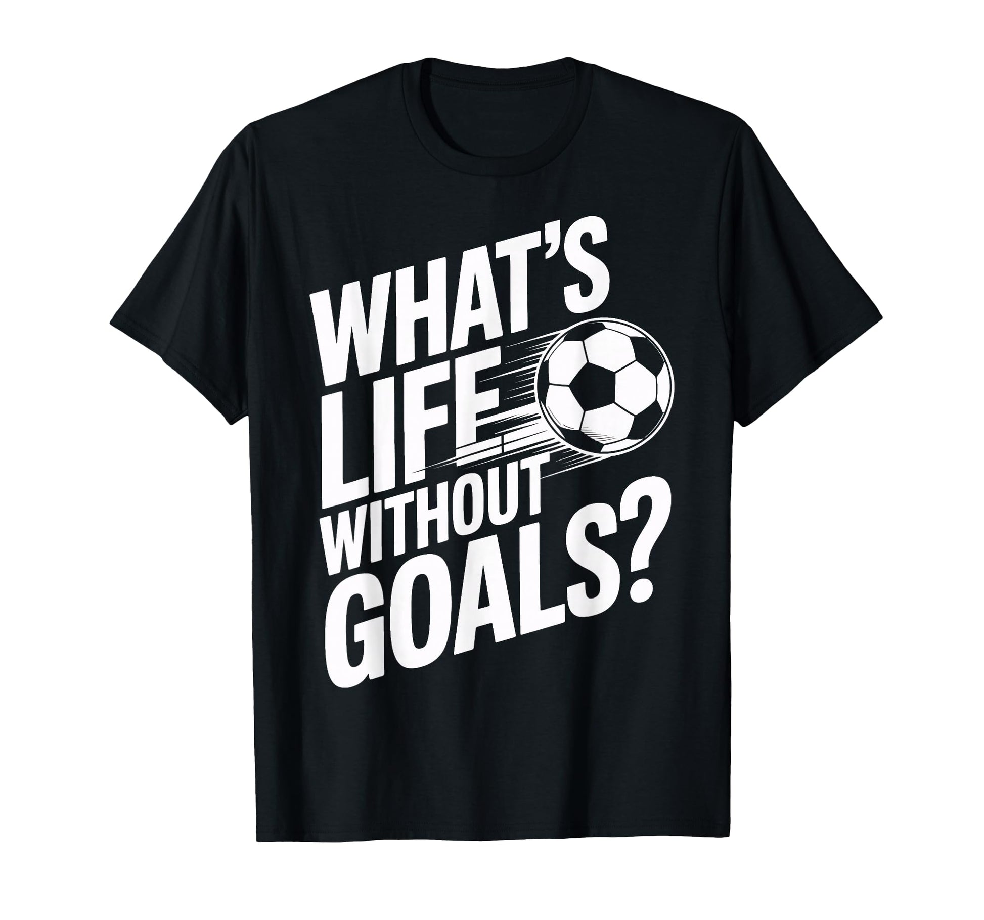 Life Without Goals Is Not Soccer Fans T-Shirt - Unique Graphic Men Women - T-Shirt, Sweatshirt, Hoodie
