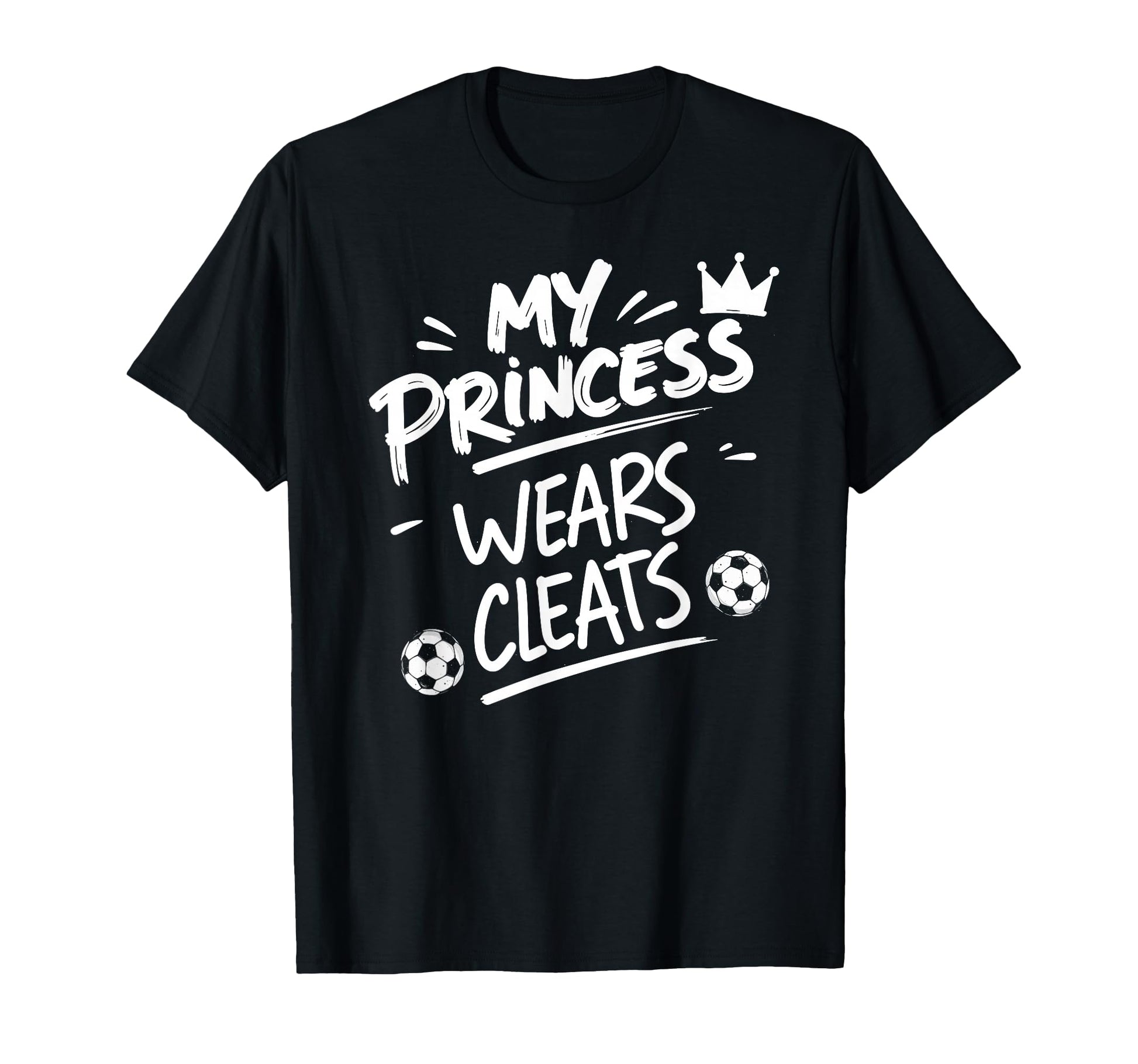 My Princess Wear Cleats Soccer Player T-Shirt - Novelty Apparel Men Women - T-Shirt, Sweatshirt, Hoodie
