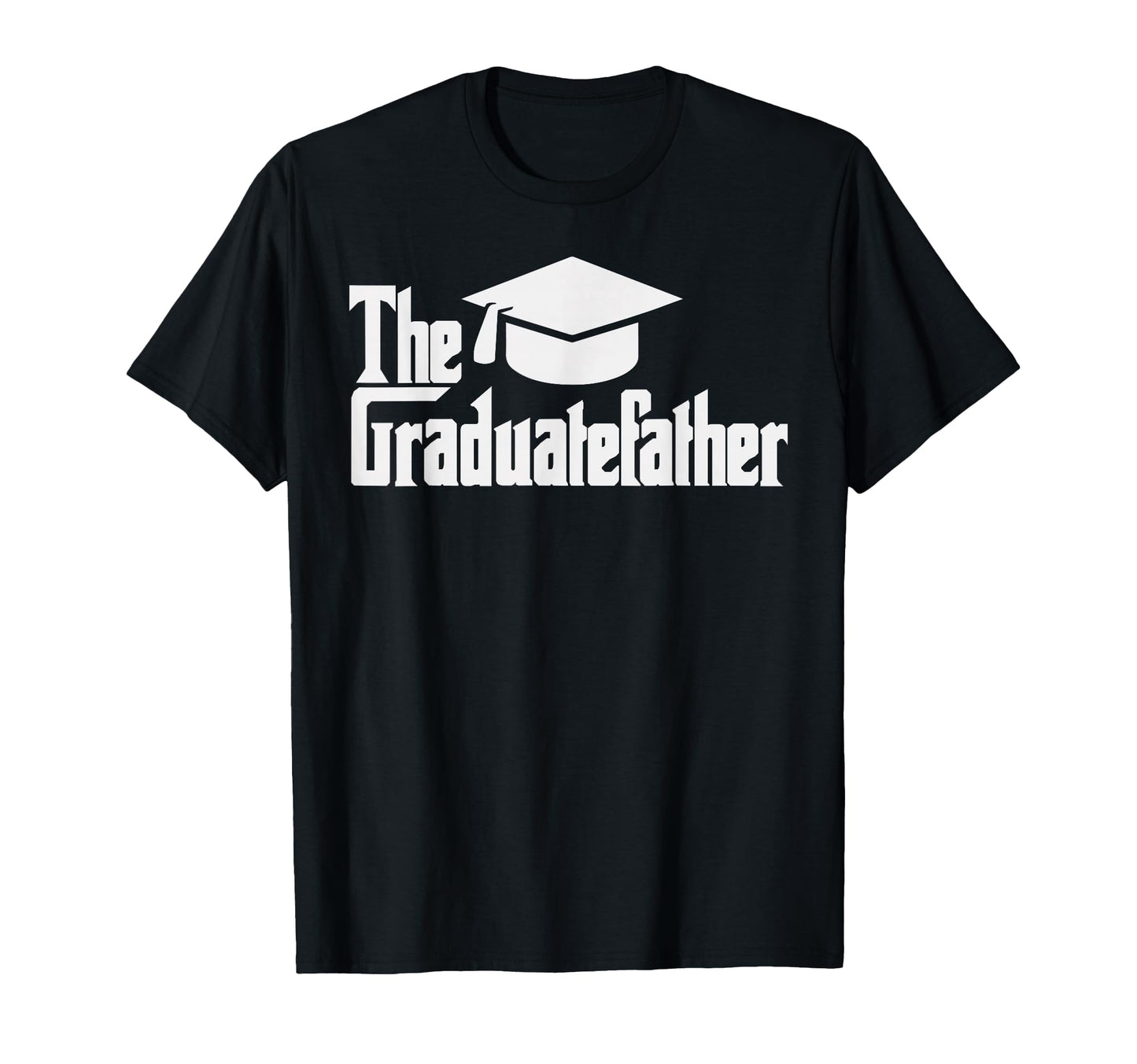 Funny Fathers Day Graduatefather Phd T-Shirt - Custom Art Print Men Women - T-Shirt, Sweatshirt, Hoodie