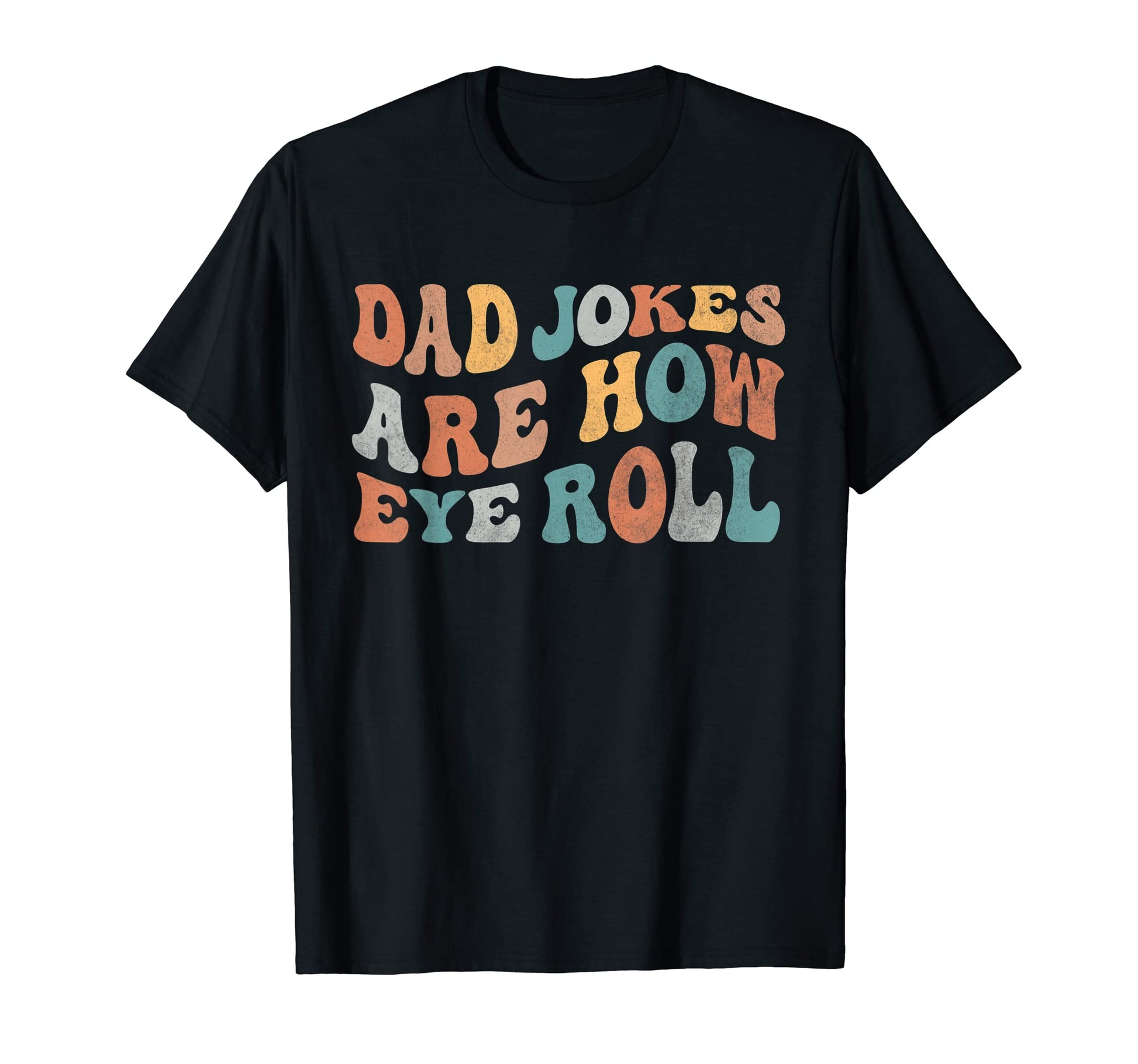 Dad Jokes Are How Eye Roll Funny Dad T-Shirt - Streetwear Style Men Women - T-Shirt, Sweatshirt, Hoodie