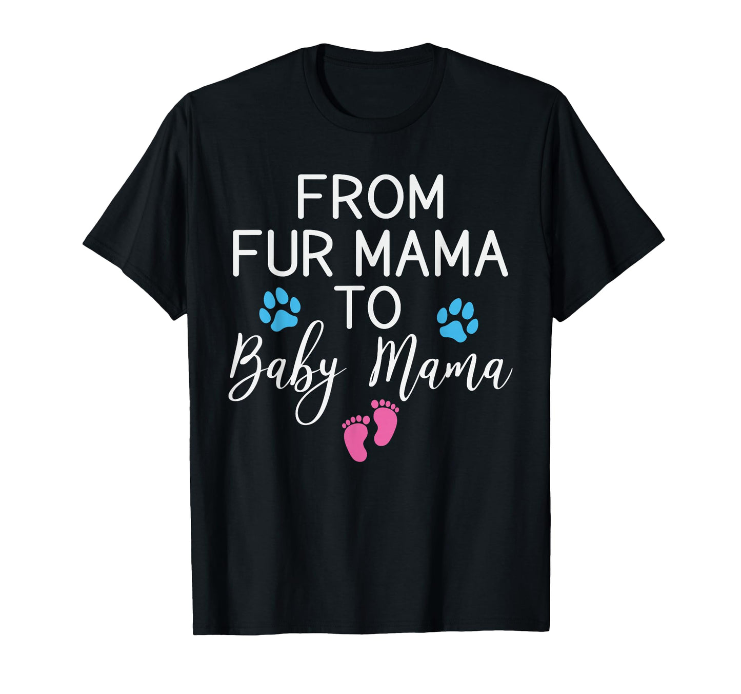 From Fur Mama To Mama Funny New Mom Dog T-Shirt - Graphic Print Men Women - T-Shirt, Sweatshirt, Hoodie