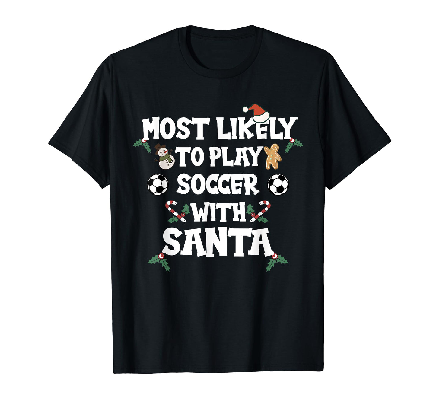 Most Likely To Play Soccer Santa Family T-Shirt - Graphic Print Unisex - T-Shirt, Sweatshirt, Hoodie