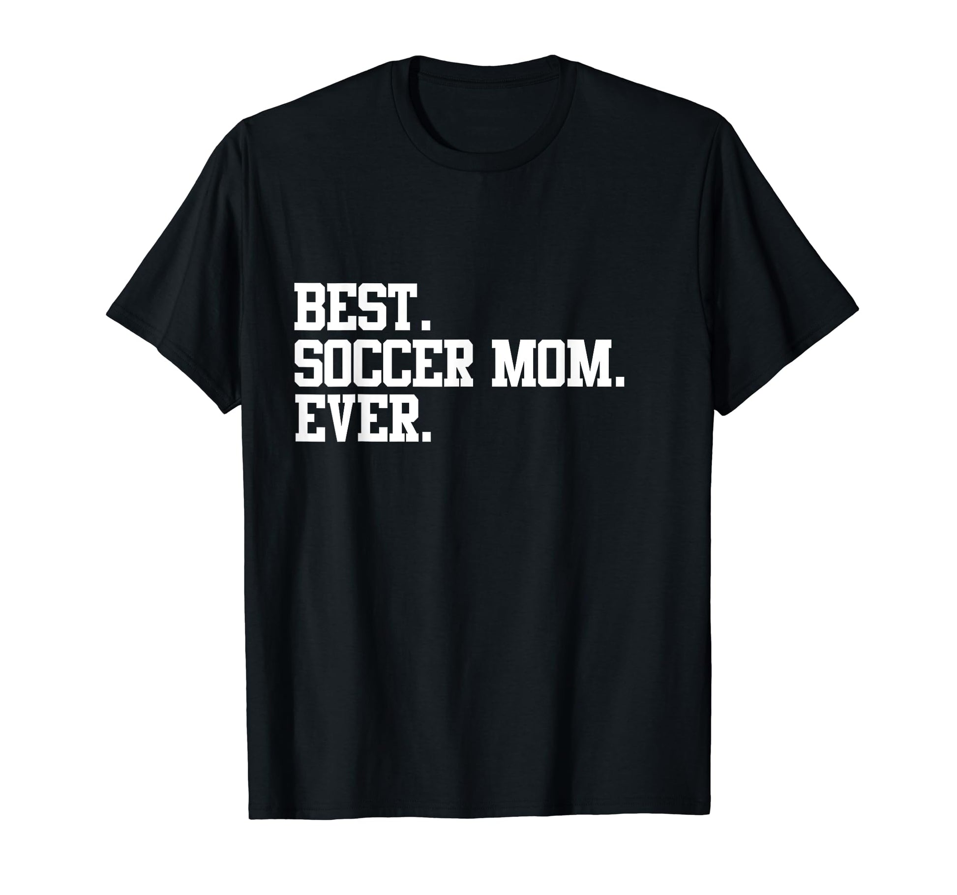 Best Soccer Mom Ever Funny Sports T-Shirt - Novelty Apparel for Adults - T-Shirt, Sweatshirt, Hoodie