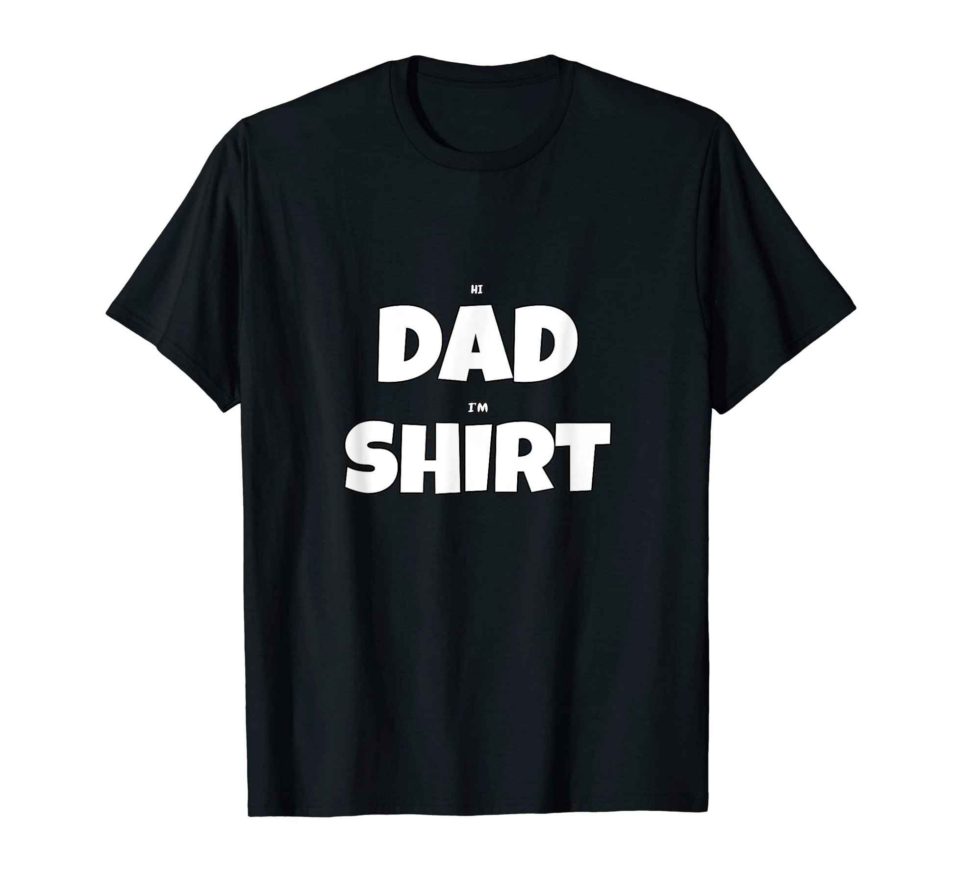 Hi Dad Im Dad Joke T-Shirt - Fun Novelty Design Unisex - T-Shirt, Sweatshirt, Hoodie