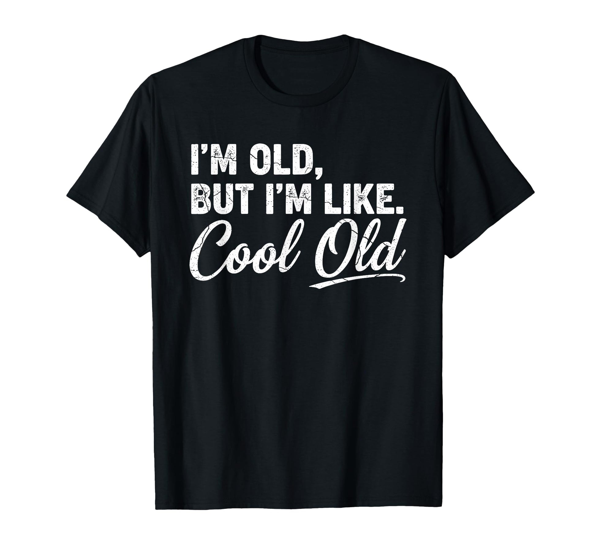 Im Old Funny Aging Grandma Grandpa T-Shirt - Novelty Apparel Men Women - T-Shirt, Sweatshirt, Hoodie