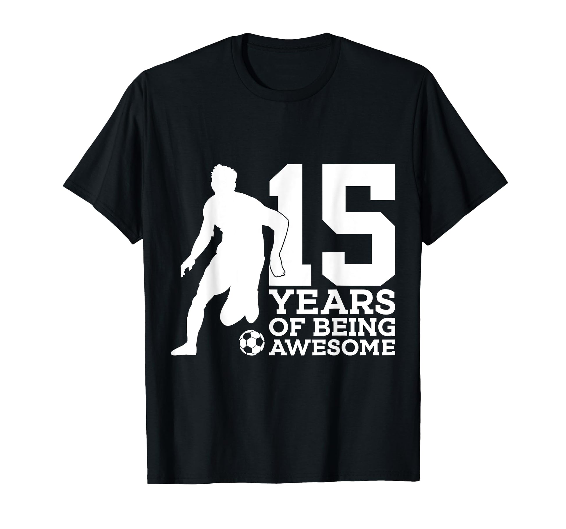 15 Years Being Awesome Soccer 15Th T-Shirt - Streetwear Style Unisex - T-Shirt, Sweatshirt, Hoodie