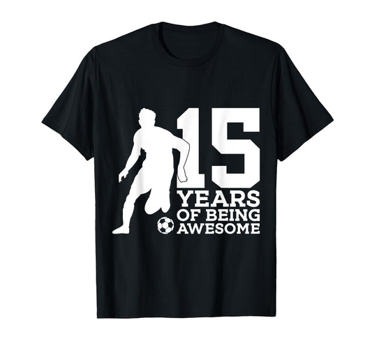 15 Years Being Awesome Soccer 15Th T-Shirt - Streetwear Style Unisex - T-Shirt, Sweatshirt, Hoodie