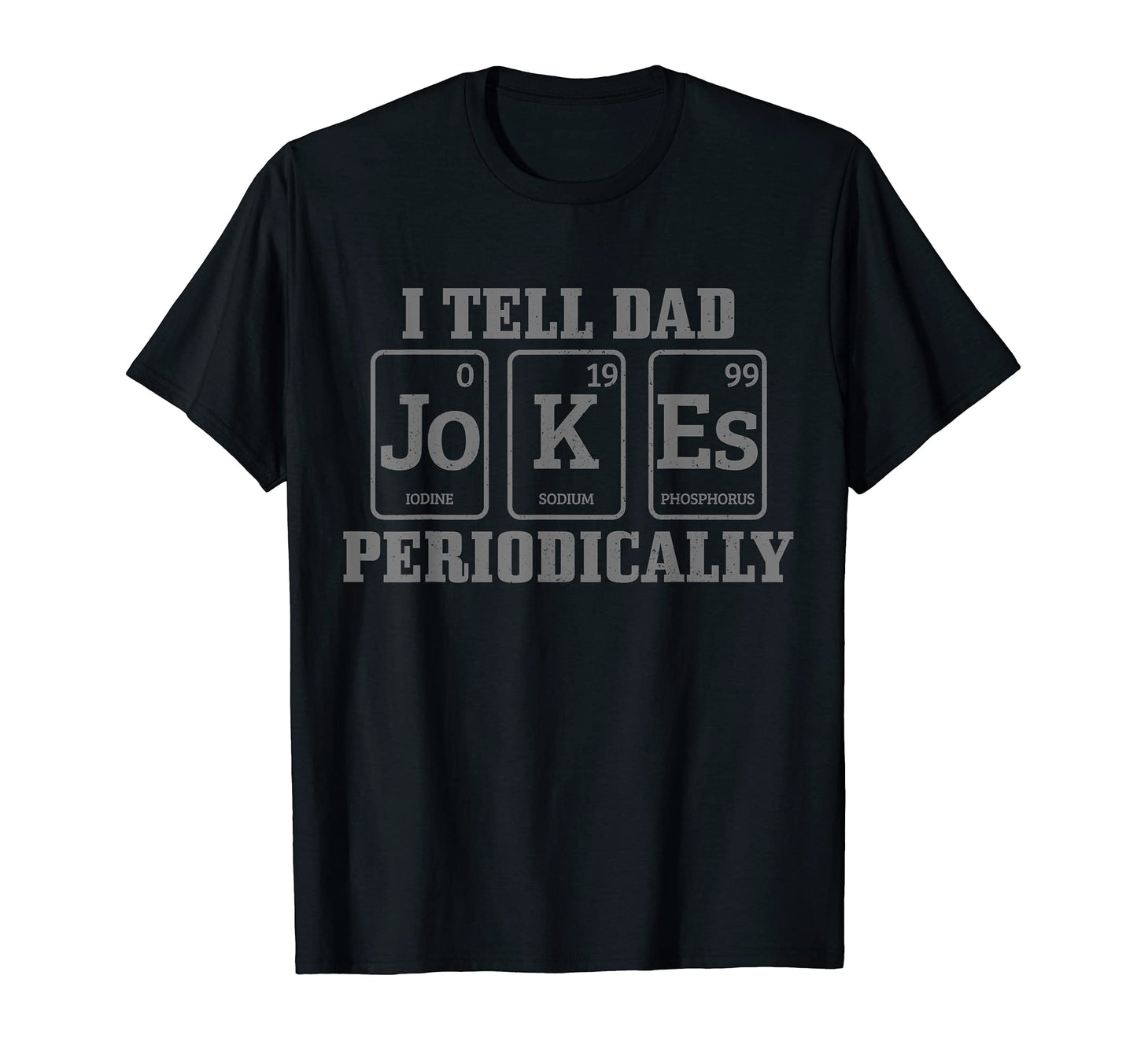 Mens I Tell Dad Jokes Periodically T-Shirt - Novelty Apparel Men Women - T-Shirt, Sweatshirt, Hoodie