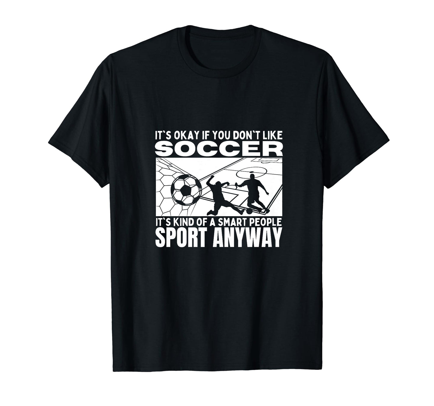 Soccer Is Smart People Funny T-Shirt - Casual Everyday Wear for Adults - T-Shirt, Sweatshirt, Hoodie