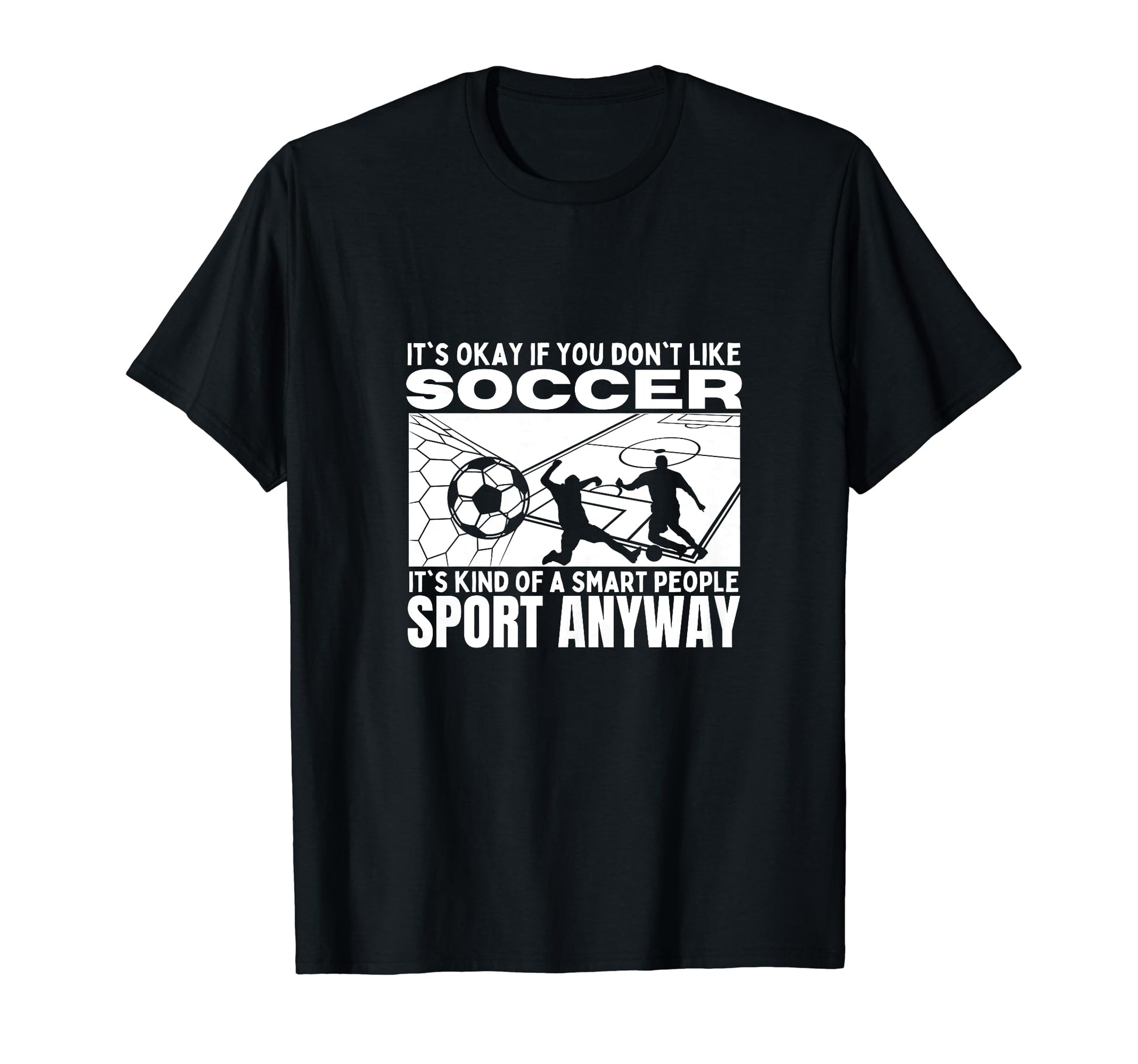 Soccer Is Smart People Funny T-Shirt - Casual Everyday Wear for Adults - T-Shirt, Sweatshirt, Hoodie