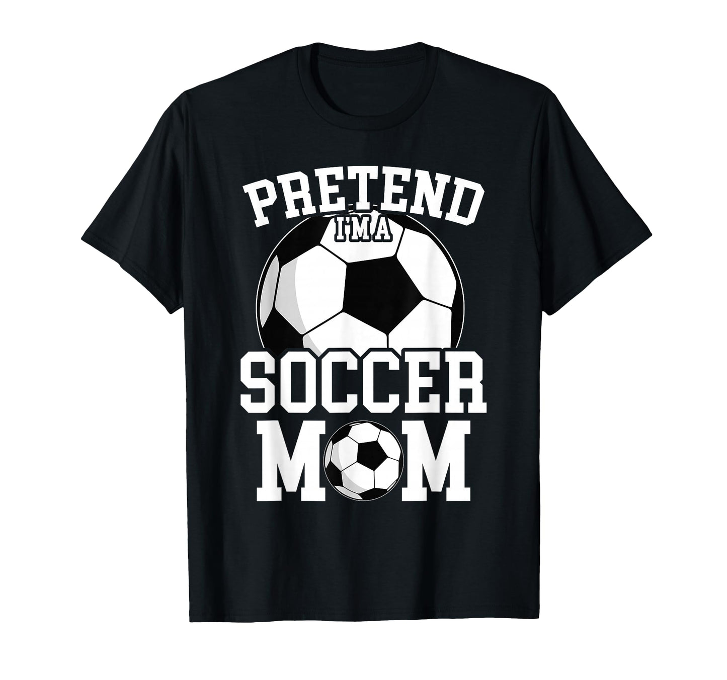 Pretend Im Soccer Mom Funny Mothers T-Shirt - Aesthetic Graphic for Adults - T-Shirt, Sweatshirt, Hoodie