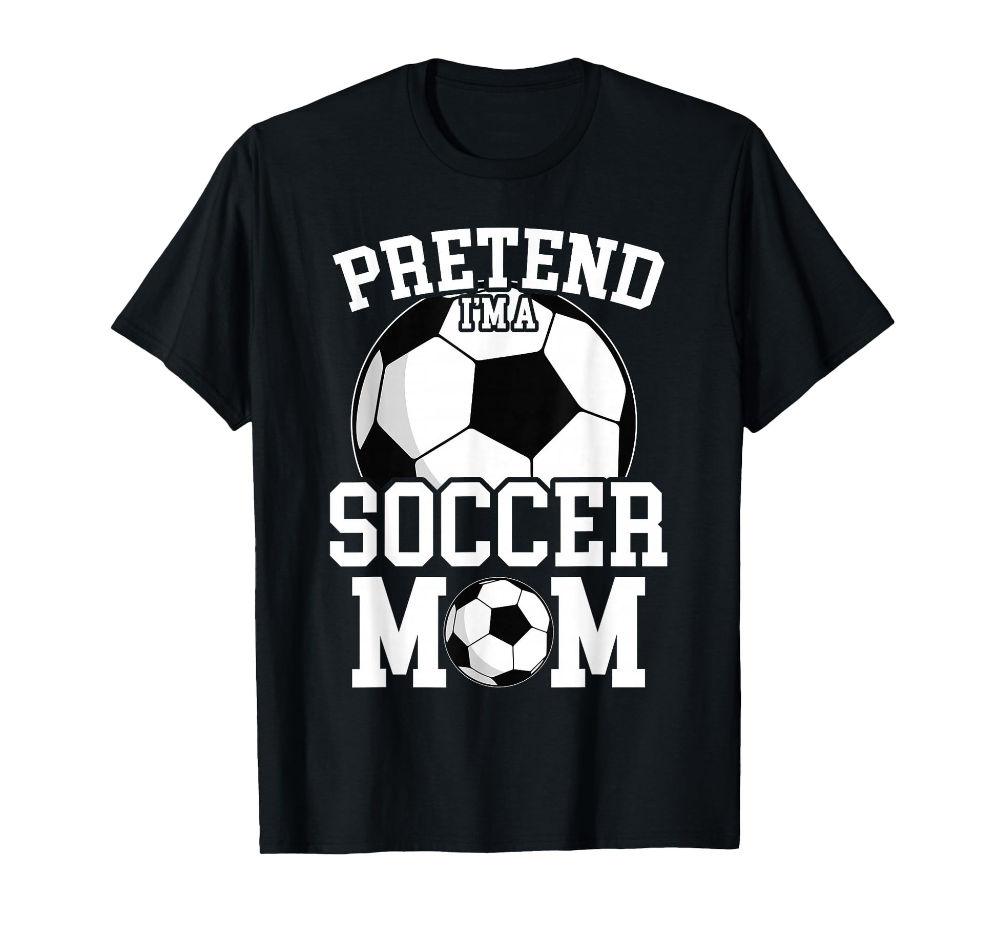 Pretend Im Soccer Mom Funny Mothers T-Shirt - Aesthetic Graphic for Adults - T-Shirt, Sweatshirt, Hoodie