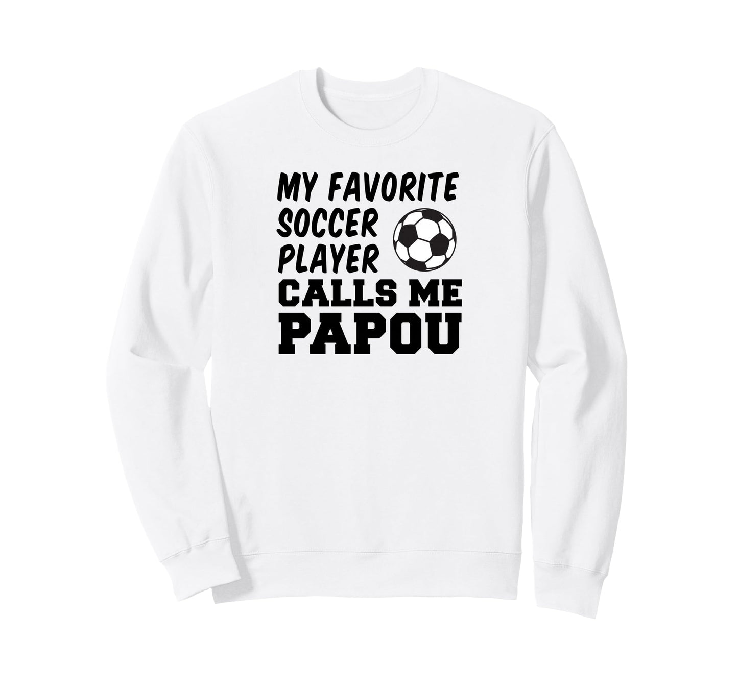 My Favorite Soccer Player Calls Me Papou Sweatshirt - Graphic Print Unisex - T-Shirt, Sweatshirt, Hoodie
