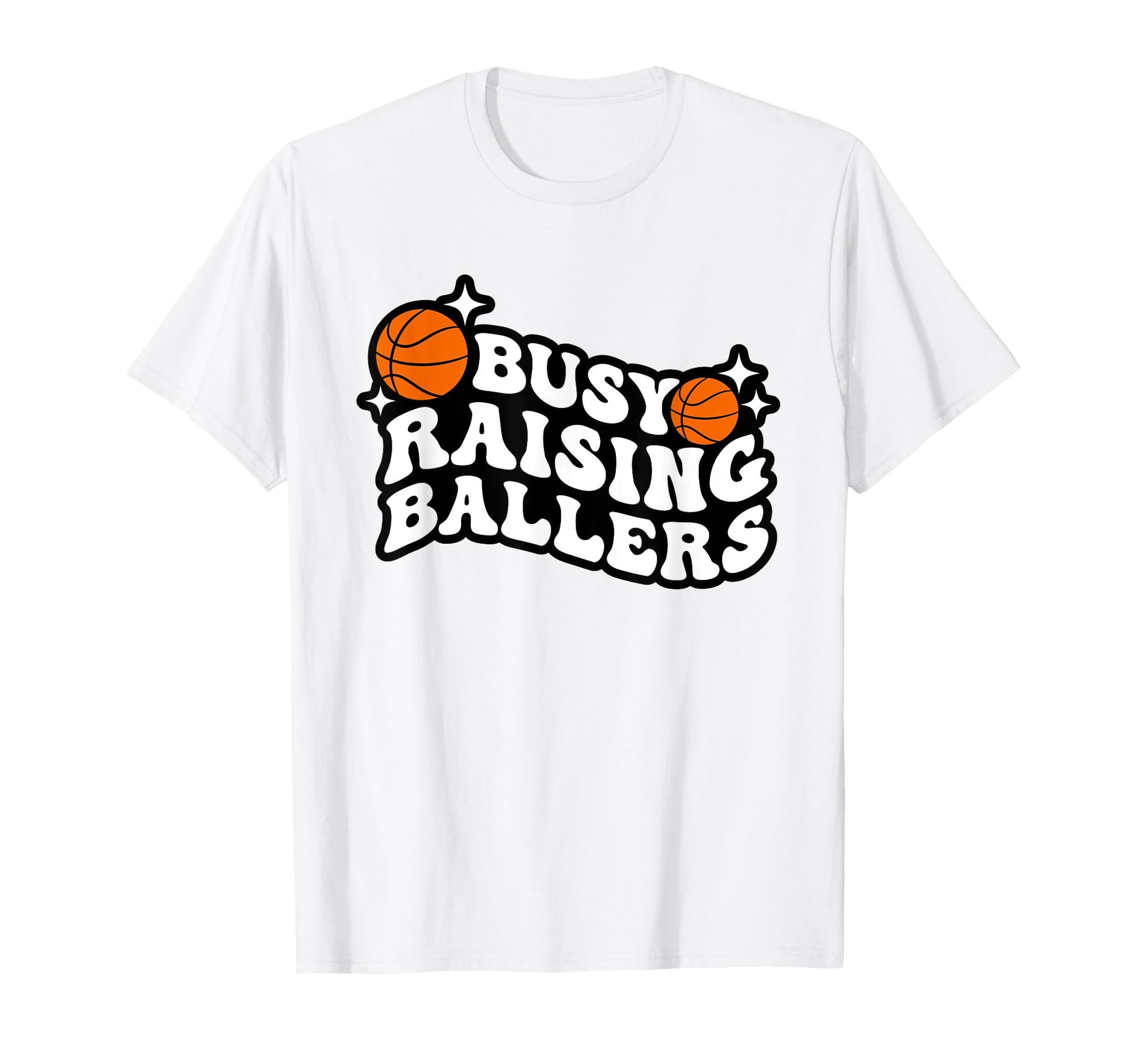 Busy Raising Ballers Basketball T-Shirt - Casual Everyday Wear for Adults - T-Shirt, Sweatshirt, Hoodie
