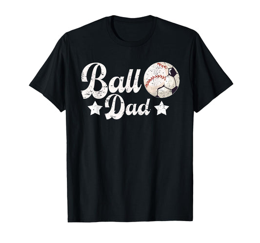 Ball Dad Soccer Baseball Dad Ballers T-Shirt - Graphic Print Men Women - T-Shirt, Sweatshirt, Hoodie