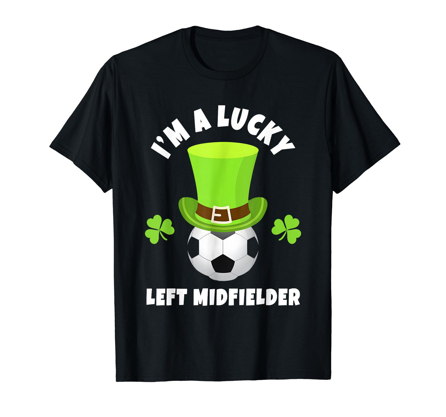 Soccer Left Midfielders Im Lucky T-Shirt - Casual Everyday Wear Unisex - T-Shirt, Sweatshirt, Hoodie