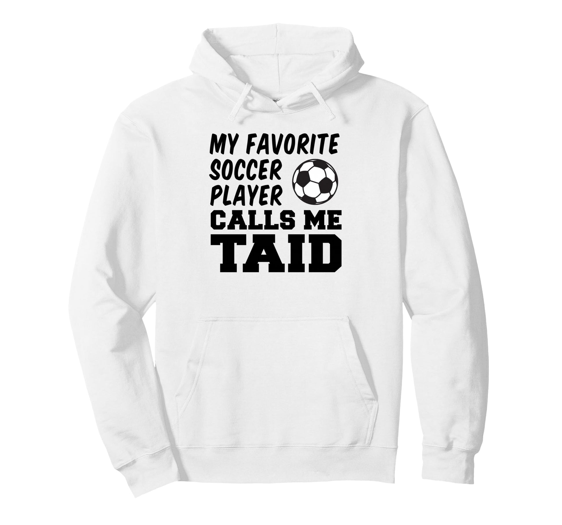My Favorite Soccer Player Calls Me Taid Hoodie - Custom Art Print Unisex - T-Shirt, Sweatshirt, Hoodie