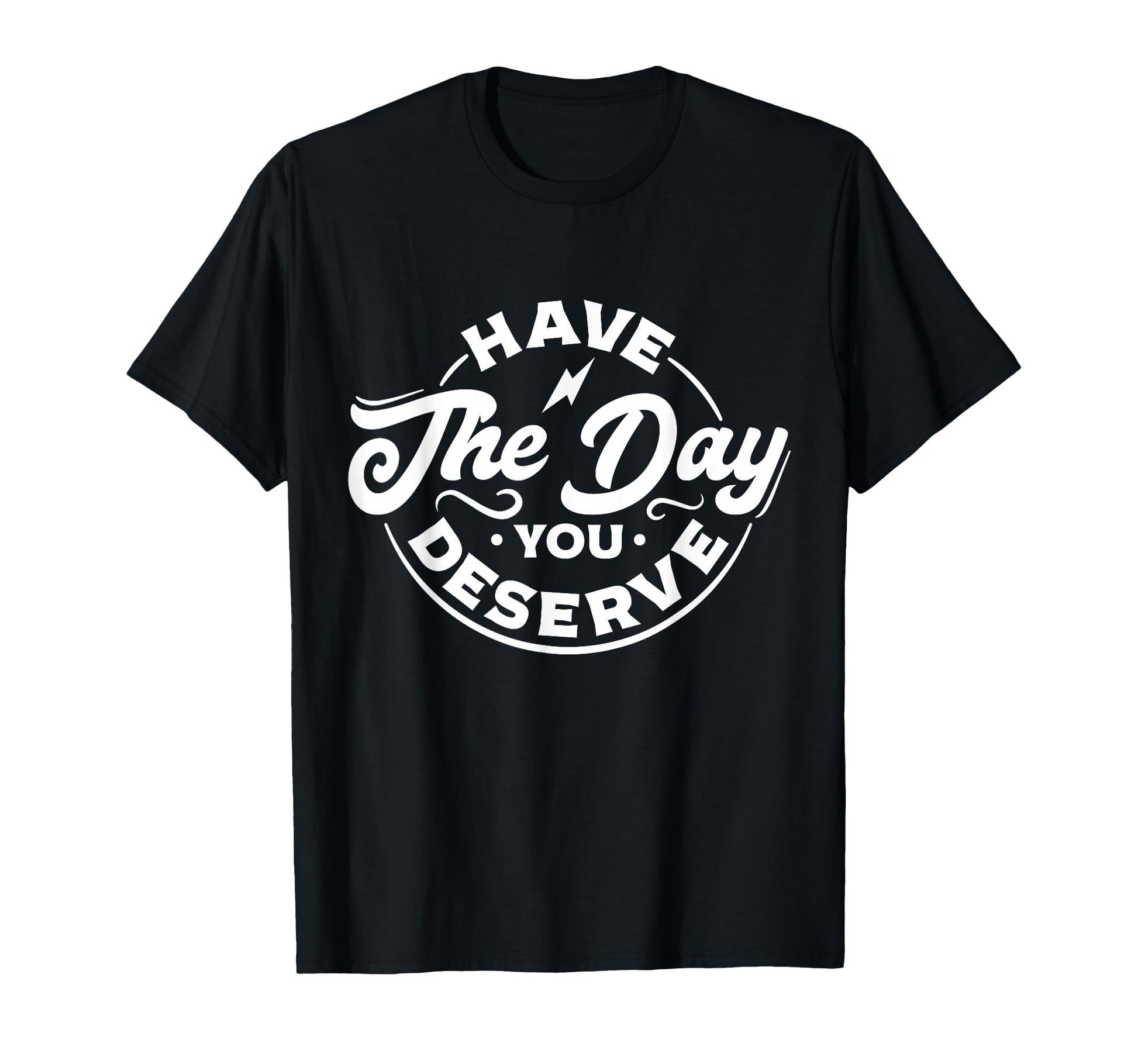 Funny Sarcastic Have Day You T-Shirt - Casual Everyday Wear Men Women - T-Shirt, Sweatshirt, Hoodie