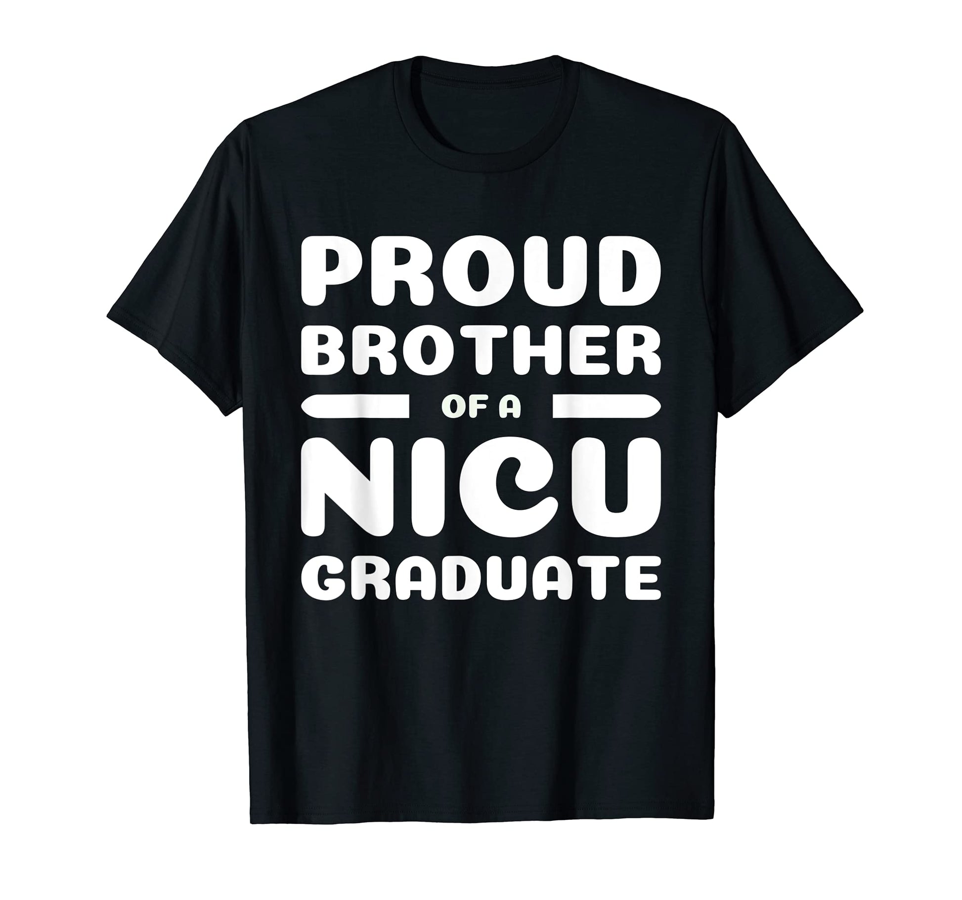 Proud Brother Nicu Graduate Newborn T-Shirt - Unique Graphic for Adults - T-Shirt, Sweatshirt, Hoodie