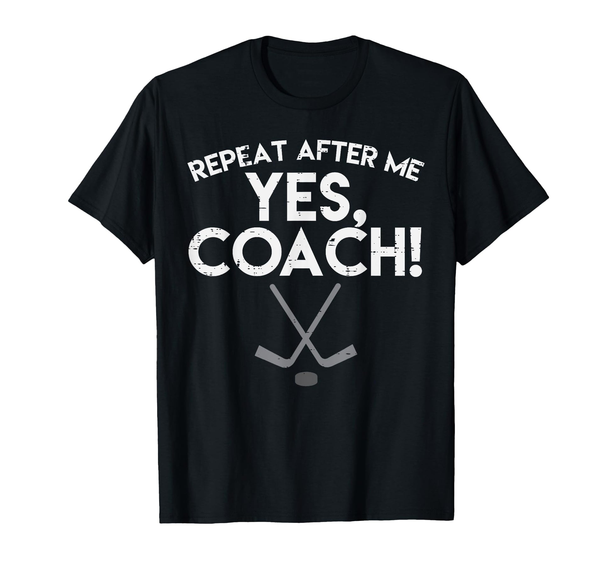 Repeat After Me Yes Coach Ice Hockey Funny T-Shirt - Unique Graphic Unisex - T-Shirt, Sweatshirt, Hoodie