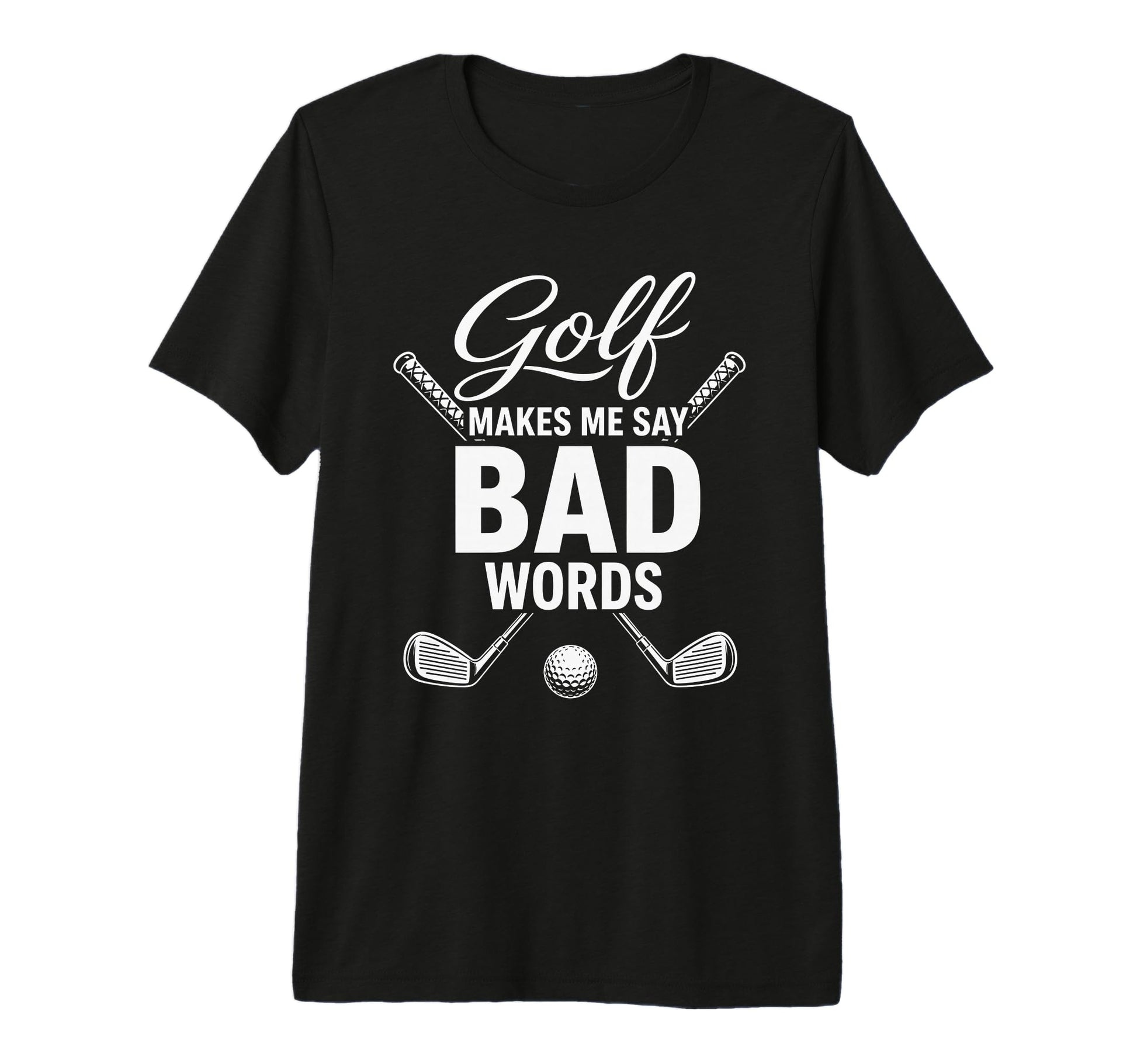 Golf Makes Me Say Bad Words Funny T-Shirt - Custom Art Print Men Women - T-Shirt, Sweatshirt, Hoodie