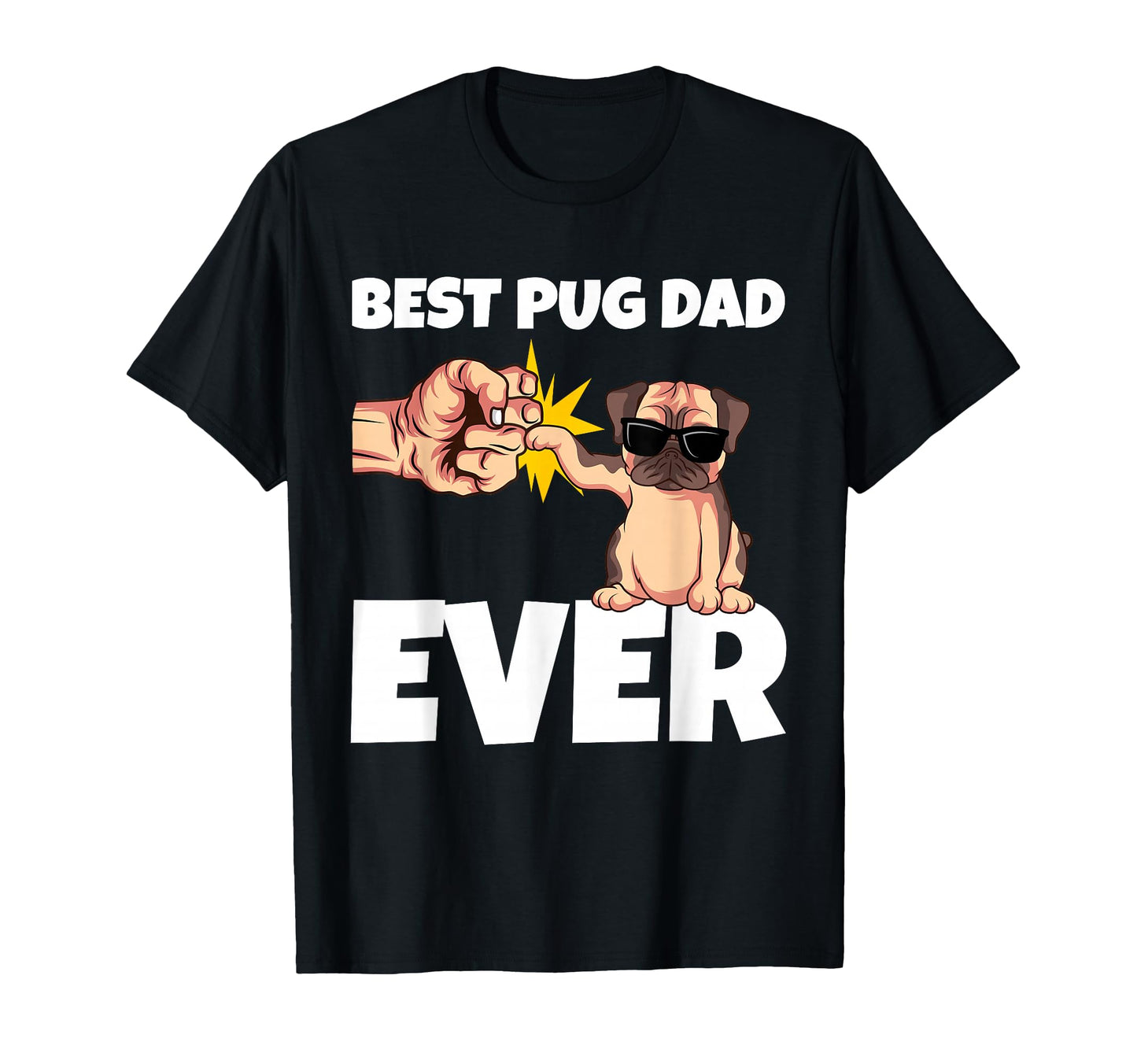 Best Pug Dad Ever Funny Pug Dog T-Shirt - Casual Everyday Wear Men Women - T-Shirt, Sweatshirt, Hoodie
