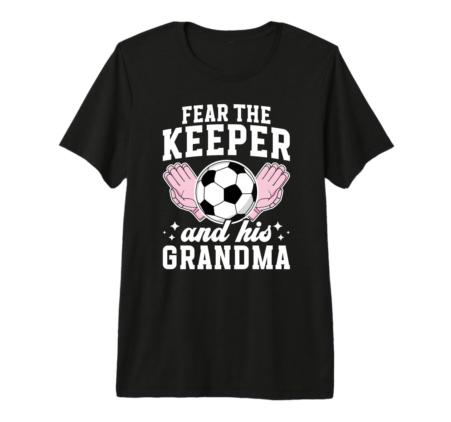 Funny Soccer Keeper Grandma Soccer T-Shirt - Fun Novelty Design Unisex - T-Shirt, Sweatshirt, Hoodie