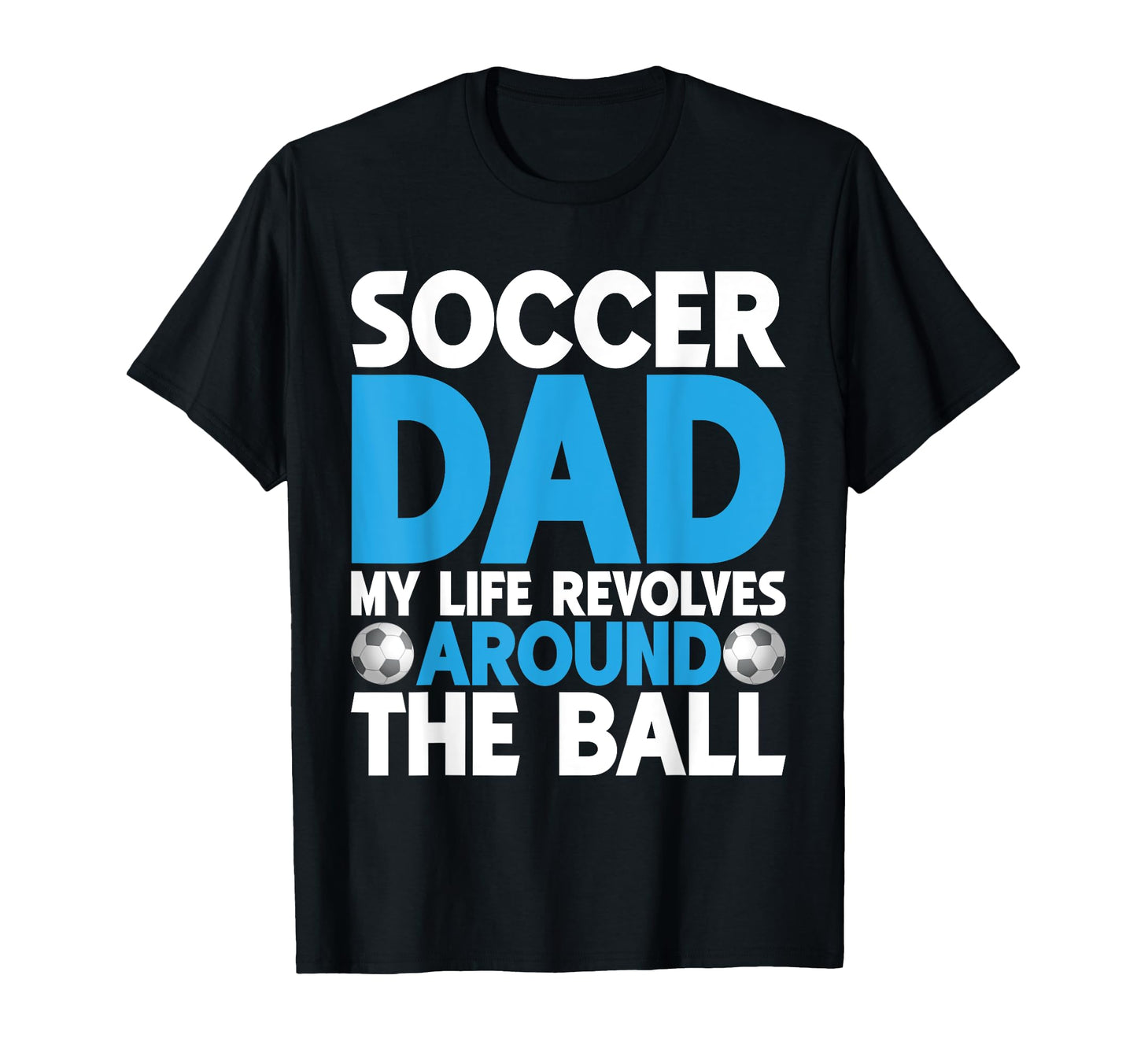 My Life Revolves Around Ball Soccer Dad T-Shirt - Minimalist Print Unisex - T-Shirt, Sweatshirt, Hoodie