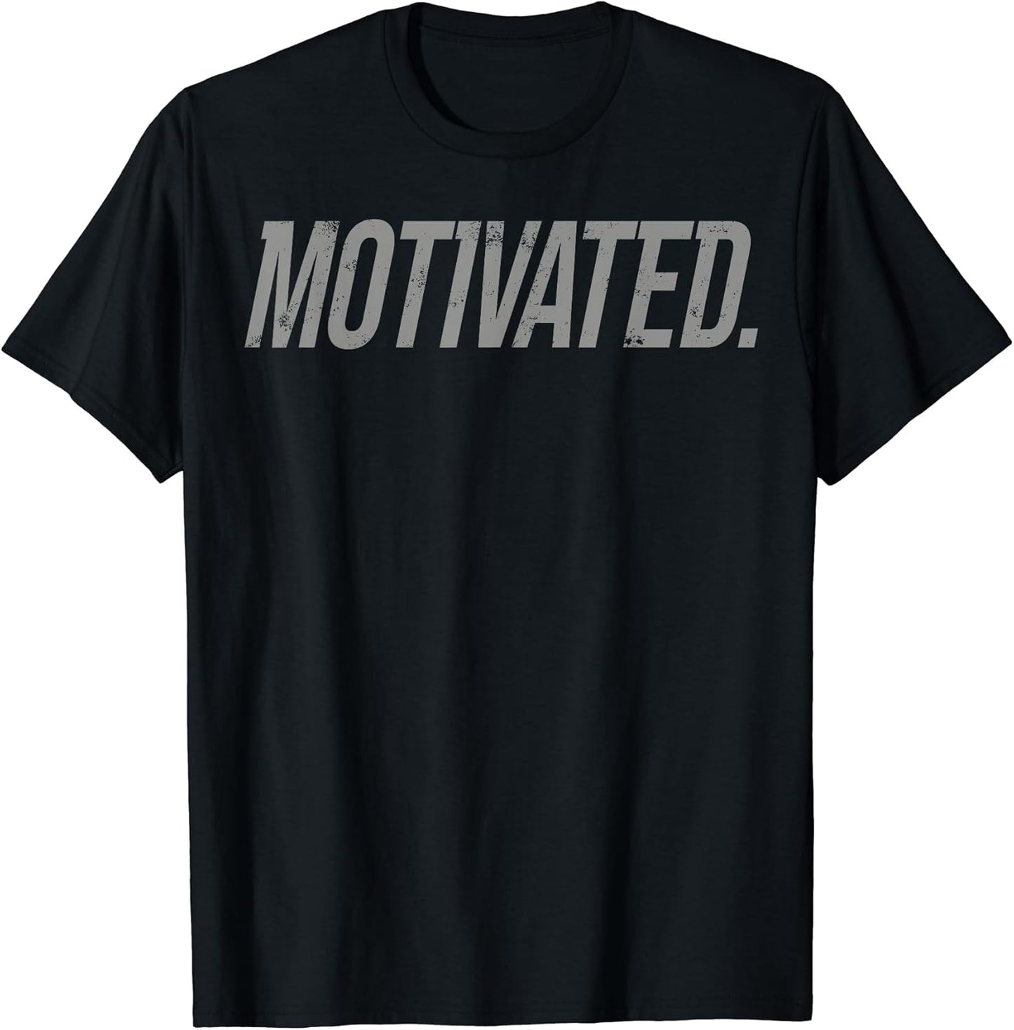 Motivational Motivated Shirt Unisex T-shirt, Sweatshirt, Hoodie, Long Sleeve Tee - T-Shirt, Sweatshirt, Hoodie