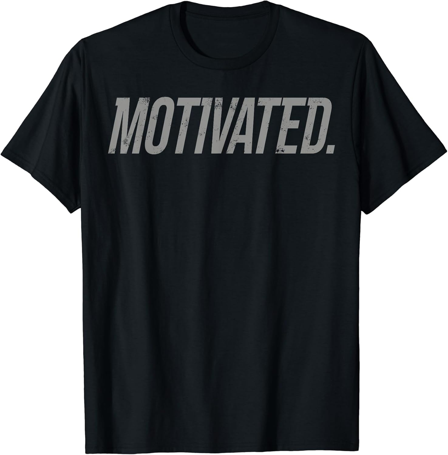 Motivational Motivated Shirt Unisex T-shirt, Sweatshirt, Hoodie, Long Sleeve Tee - T-Shirt, Sweatshirt, Hoodie