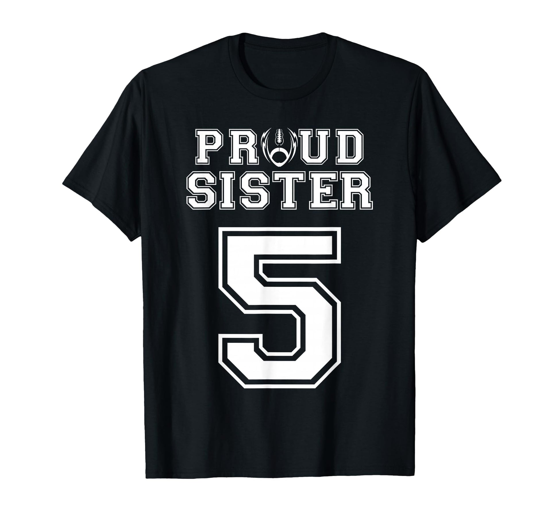 Custom Proud Football Sister Number 5 T-Shirt - Novelty Apparel Unisex - T-Shirt, Sweatshirt, Hoodie