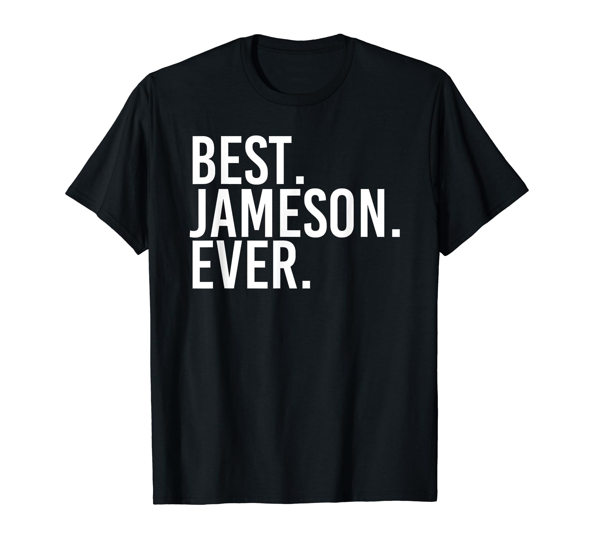 Best Jameson Ever Funny Personalized T-Shirt - Fun Novelty Design Unisex - T-Shirt, Sweatshirt, Hoodie
