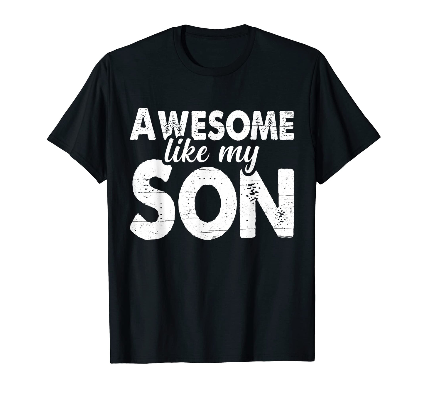 Mens Awesome Like My Son Funny Dad Joke T-Shirt - Graphic Print Men Women - T-Shirt, Sweatshirt, Hoodie