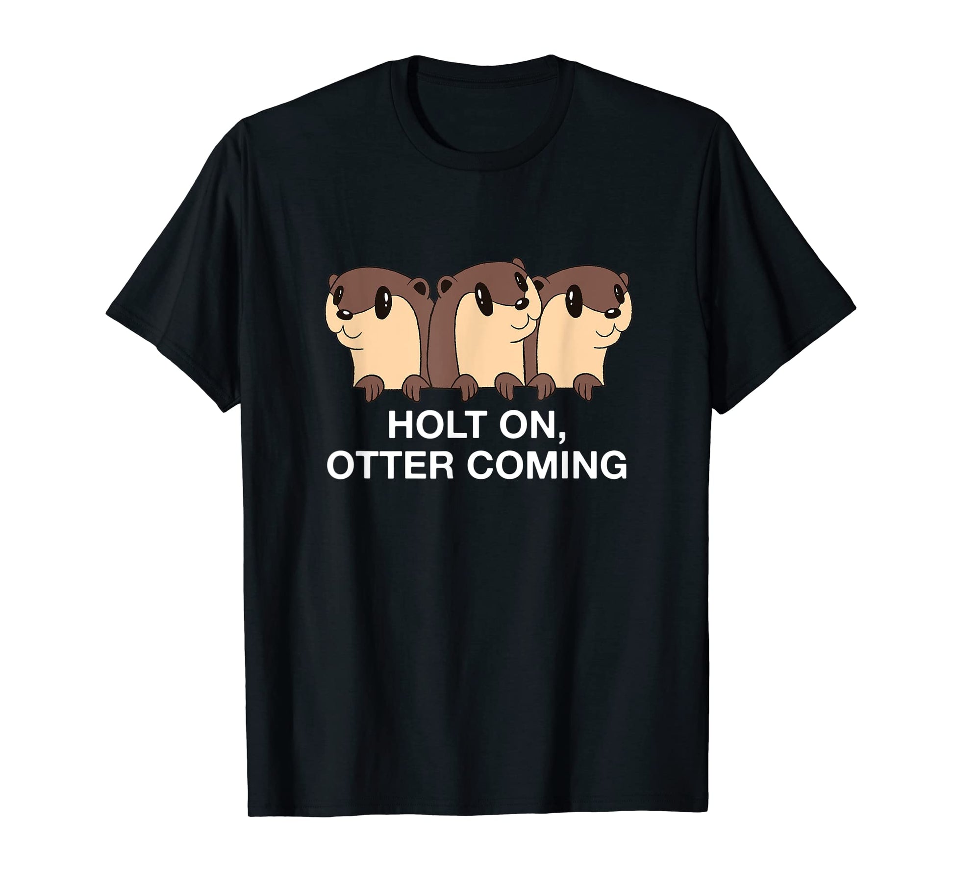 Holt Otter Coming Otter Lover Dad Jokes T-Shirt - Minimalist Print Unisex - T-Shirt, Sweatshirt, Hoodie