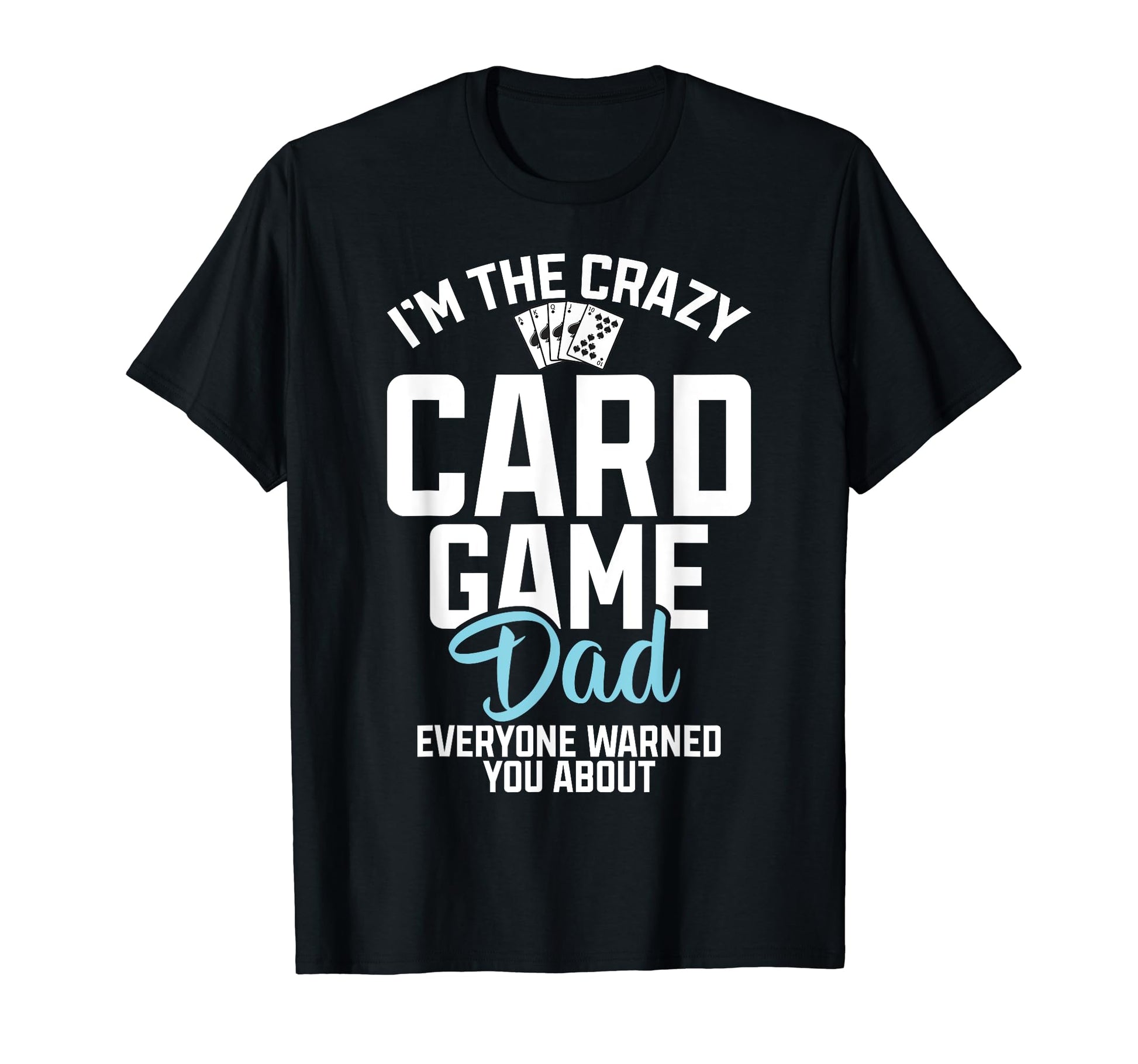 Im Crazy Card Game Dad Everyone Warned T-Shirt - Minimalist Print Unisex - T-Shirt, Sweatshirt, Hoodie