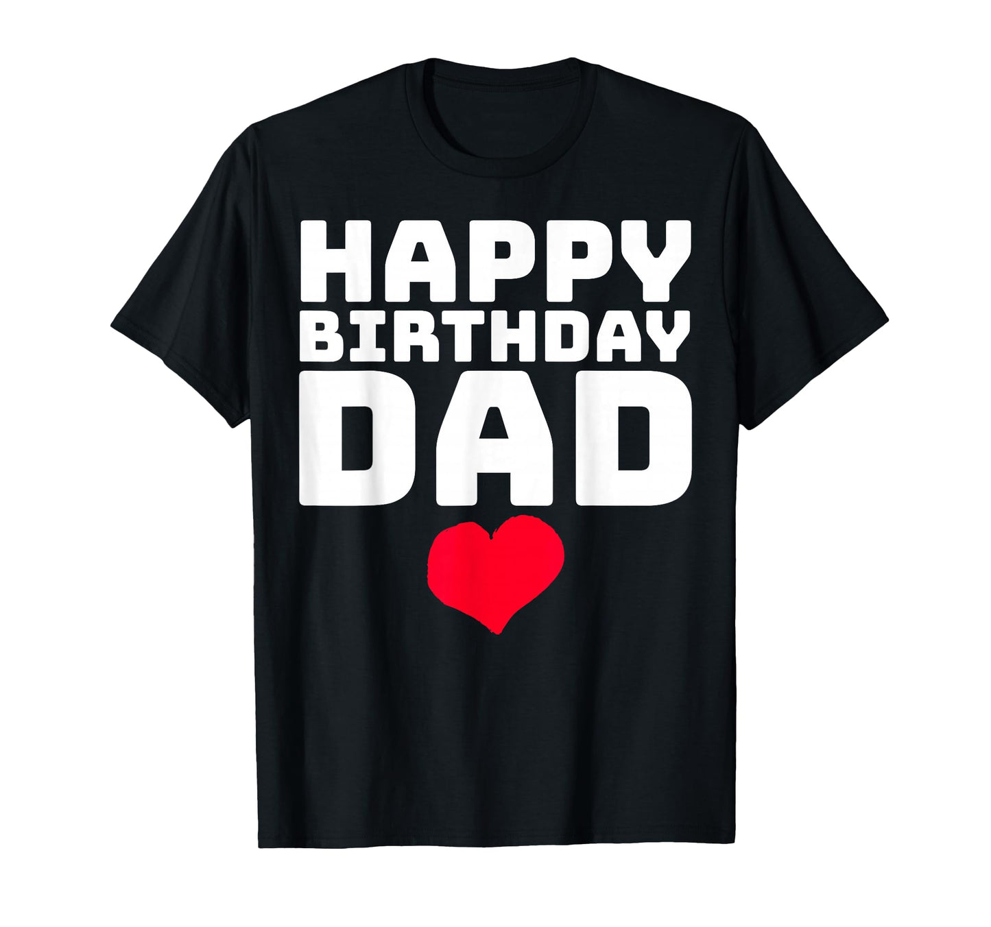 Happy Birthday Dad T-Shirt - Novelty Apparel Men Women - T-Shirt, Sweatshirt, Hoodie