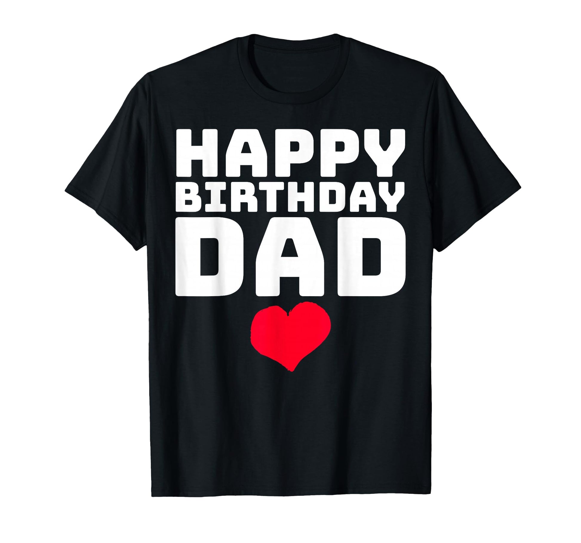 Happy Birthday Dad T-Shirt - Novelty Apparel Men Women - T-Shirt, Sweatshirt, Hoodie