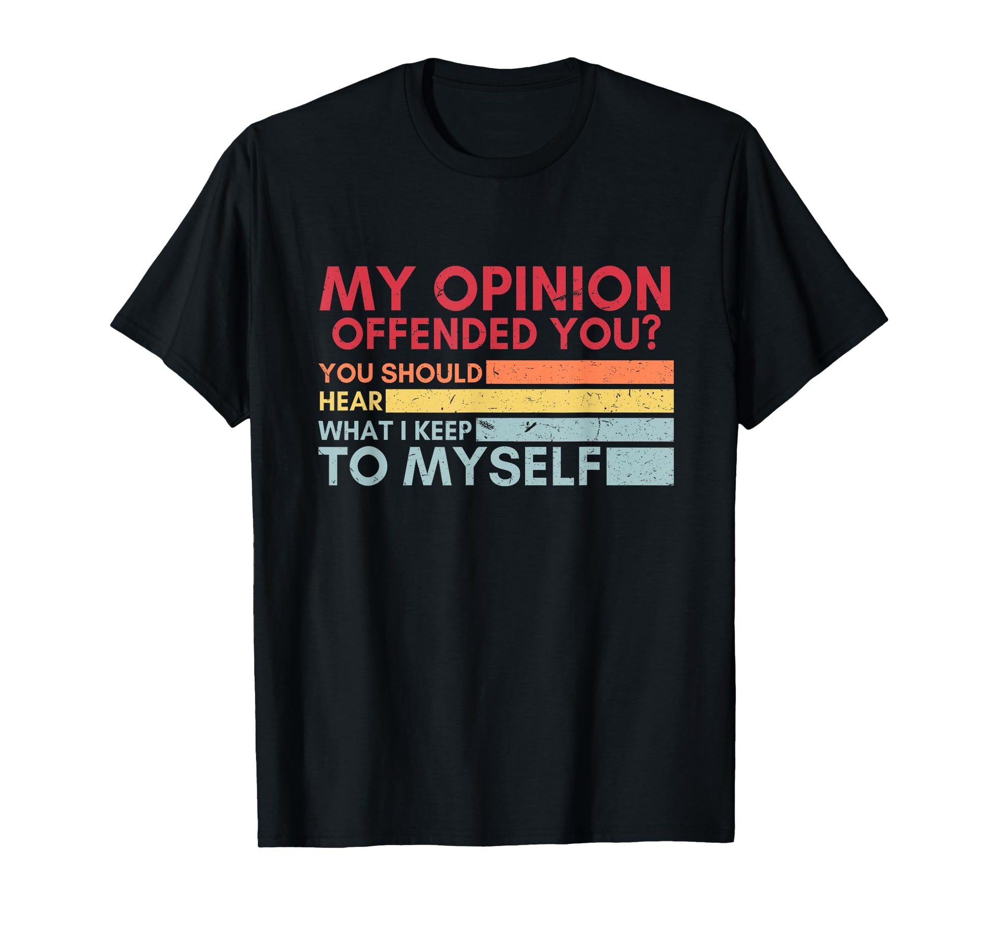 My Opinion Offended You Funny T-Shirt - Casual Everyday Wear Men Women - T-Shirt, Sweatshirt, Hoodie