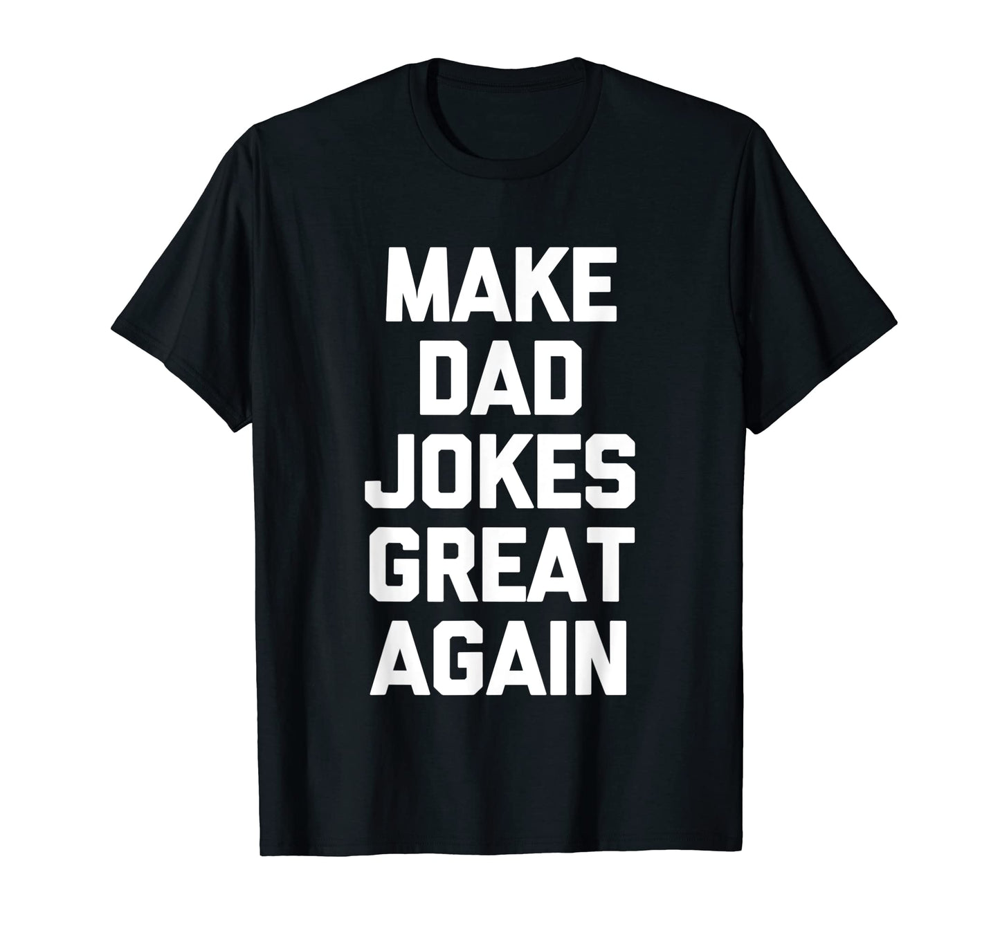 Make Dad Jokes Great Again Funny Dad T-Shirt - Aesthetic Graphic Men Women - T-Shirt, Sweatshirt, Hoodie