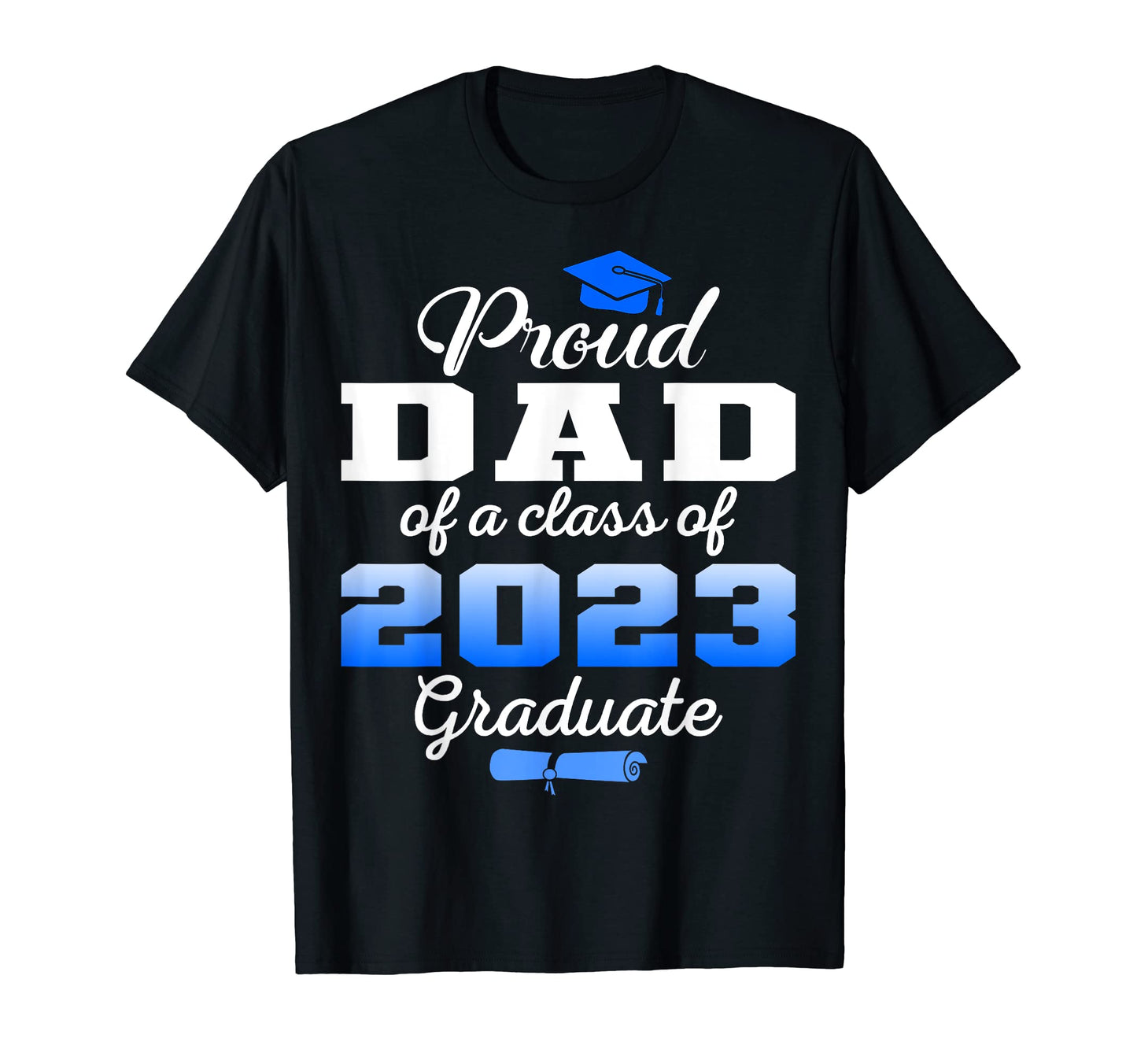 Super Proud Dad 2023 Graduate Awesome T-Shirt - Fun Novelty Design Unisex - T-Shirt, Sweatshirt, Hoodie