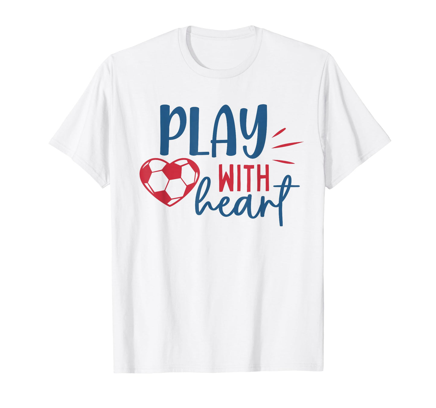 Soccer Fan Soccer Motivational Play T-Shirt - Trendy Graphic Men Women - T-Shirt, Sweatshirt, Hoodie