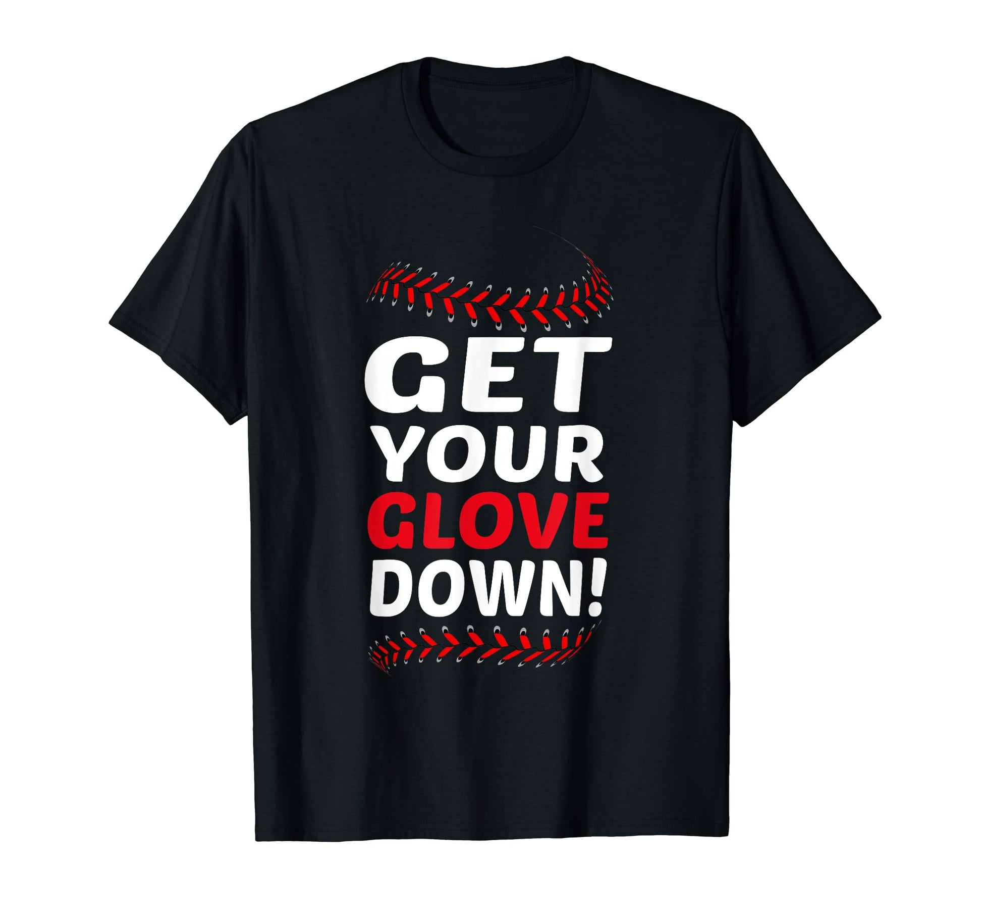 Get Your Glove Down Funny Baseball Dad T-Shirt - Streetwear Style Unisex - T-Shirt, Sweatshirt, Hoodie