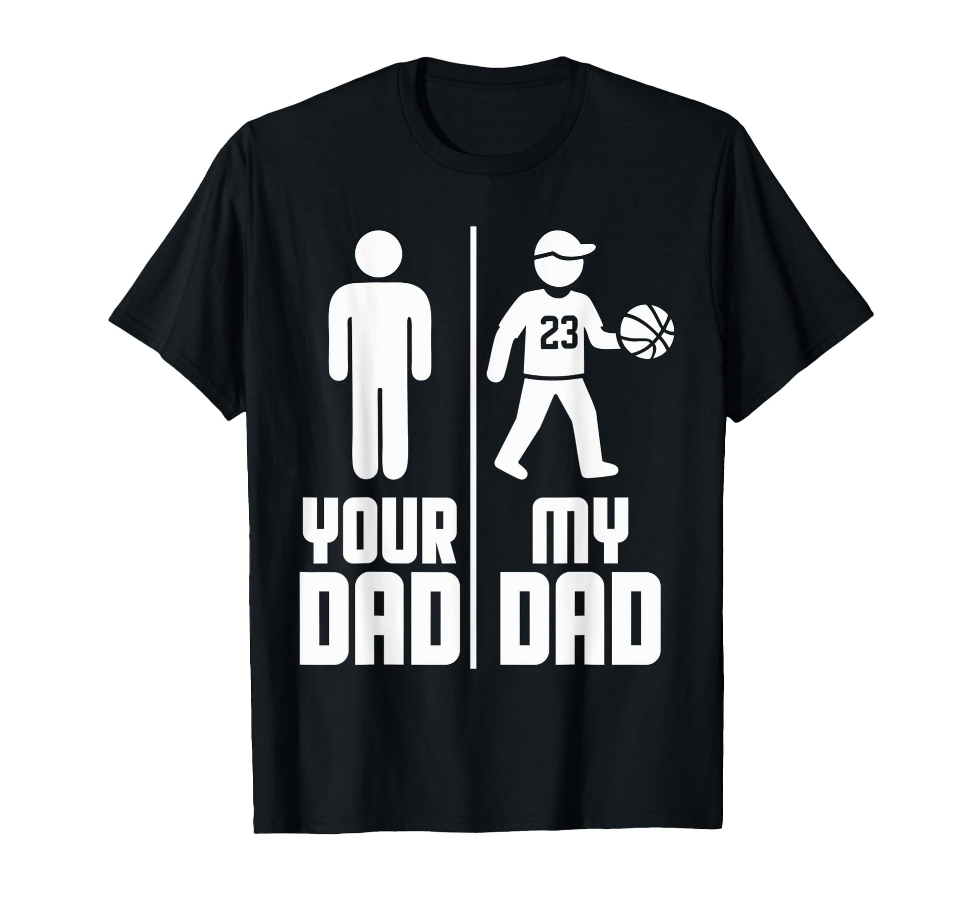 My Dad Your Dad Basketball T-Shirt - Unique Graphic Unisex - T-Shirt, Sweatshirt, Hoodie