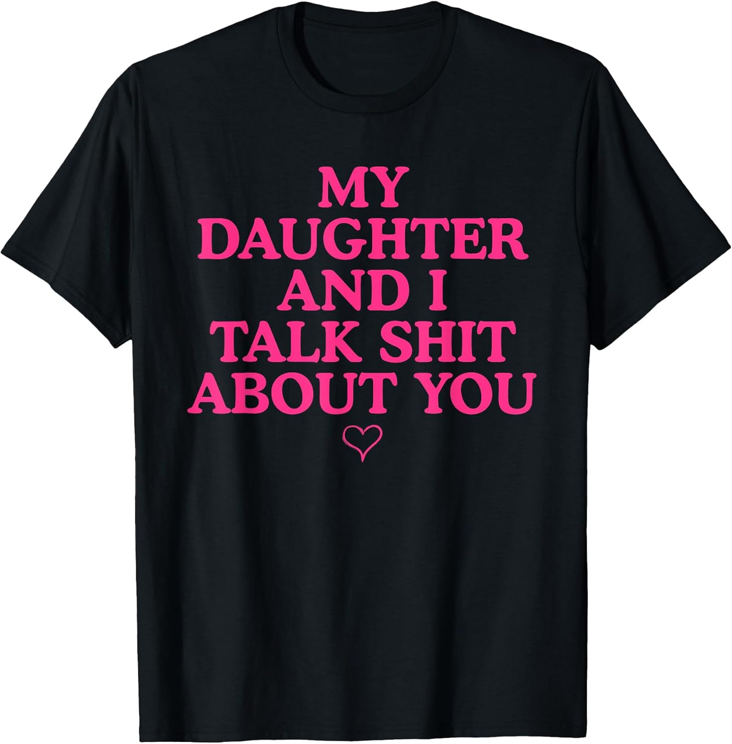 My Daughter and I Talk Shit About You Funny Gift for Mom T-Shirt Unisex T-shirt, Sweatshirt, Hoodie, Long Sleeve Tee - T-Shirt, Sweatshirt, Hoodie