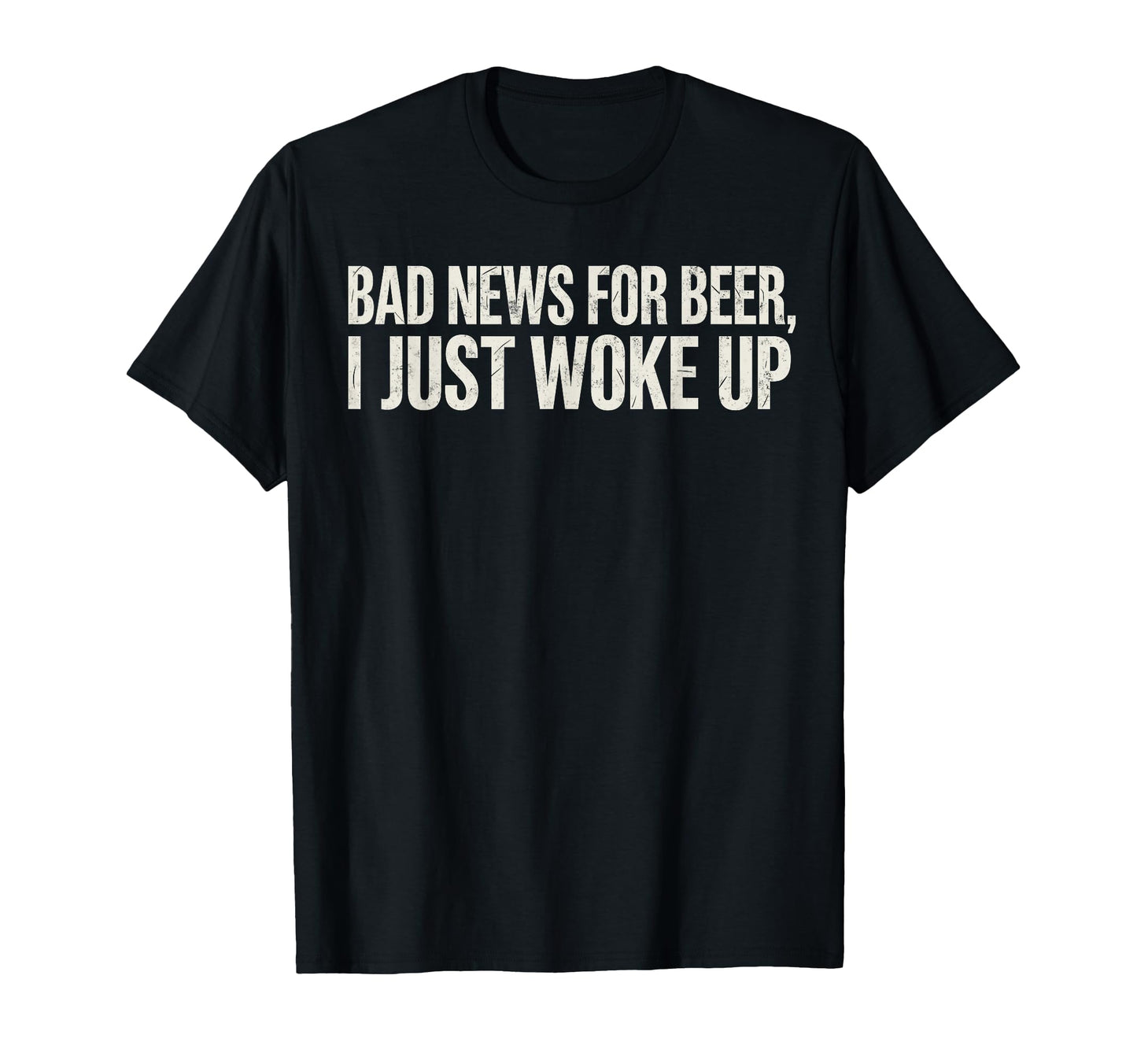 Bad News Beer I Just Woke Up Funny T-Shirt - Streetwear Style for Adults - T-Shirt, Sweatshirt, Hoodie