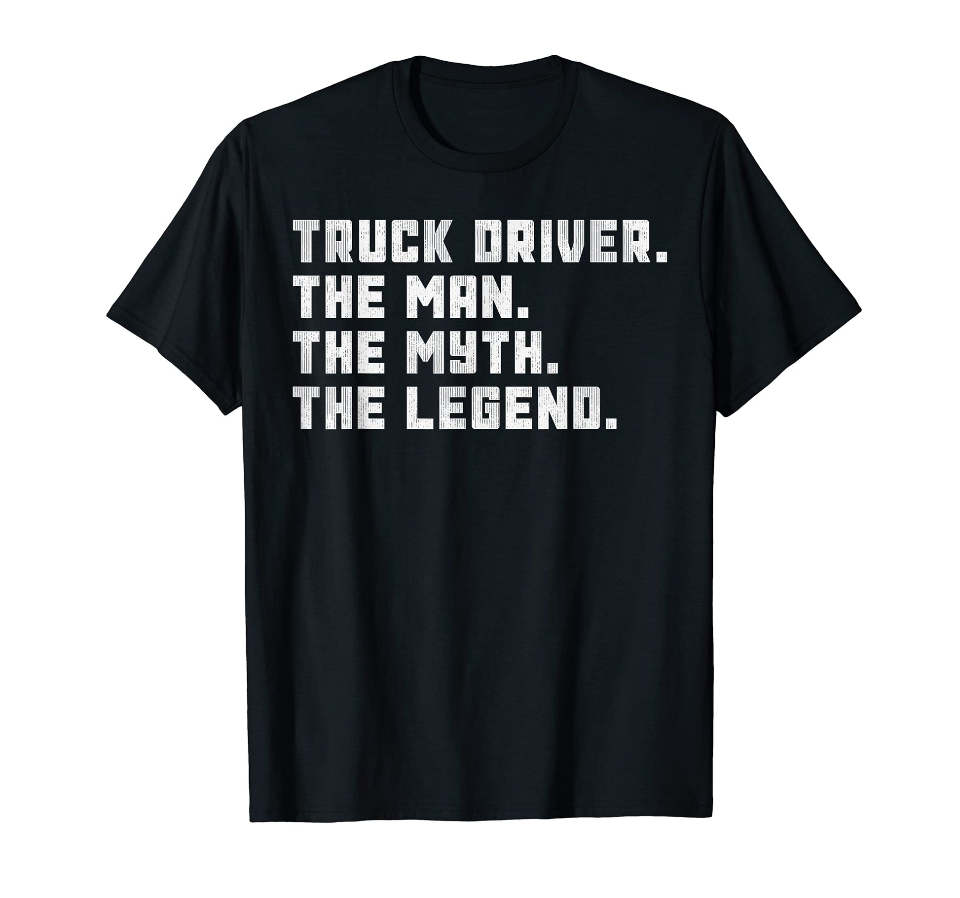 Truck Driver Myth Legend Gift T-Shirt - Fun Novelty Design Men Women - T-Shirt, Sweatshirt, Hoodie