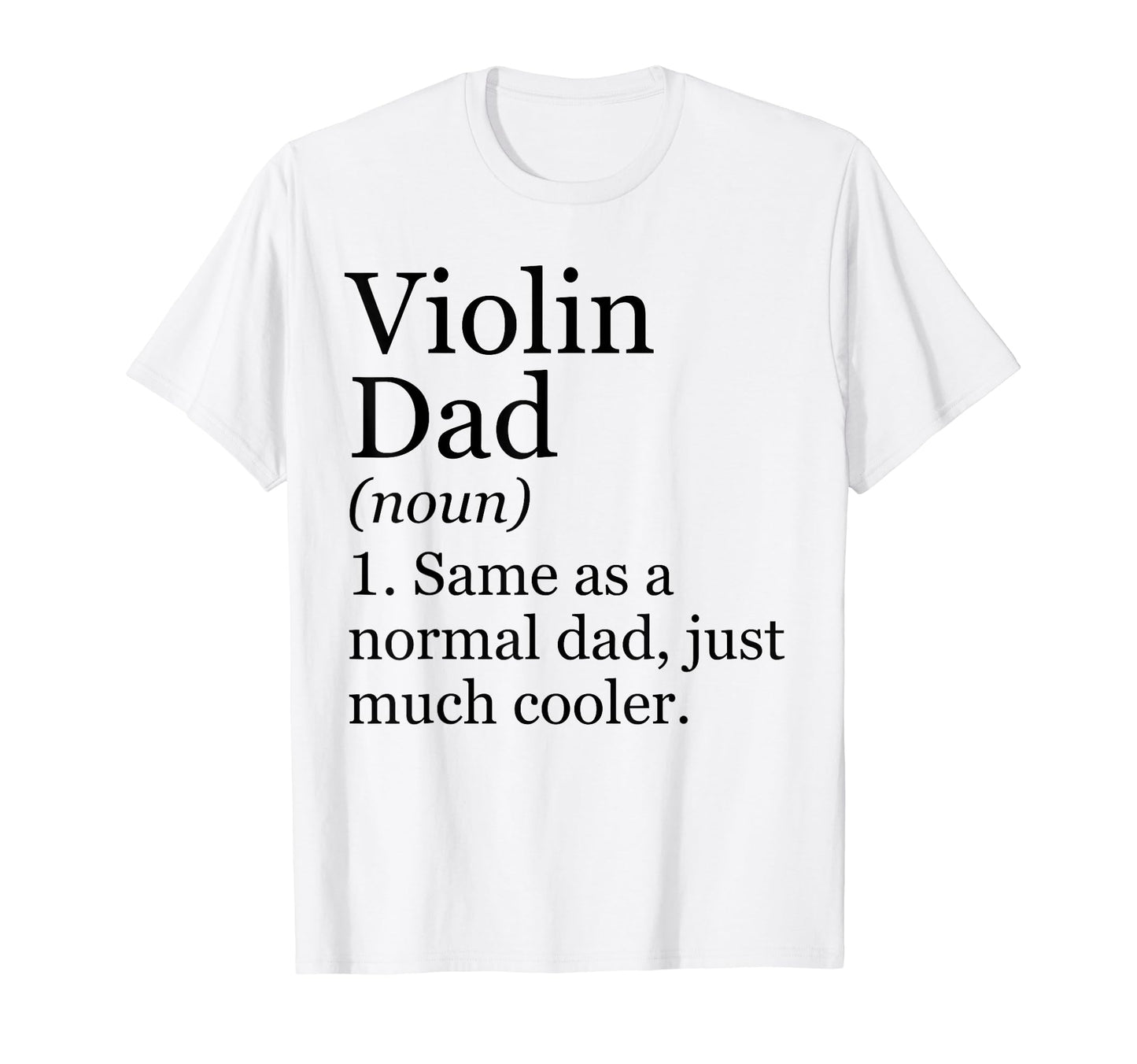 Violin Dad Definition Funny Sarcastic T-Shirt - Novelty Apparel for Adults - T-Shirt, Sweatshirt, Hoodie