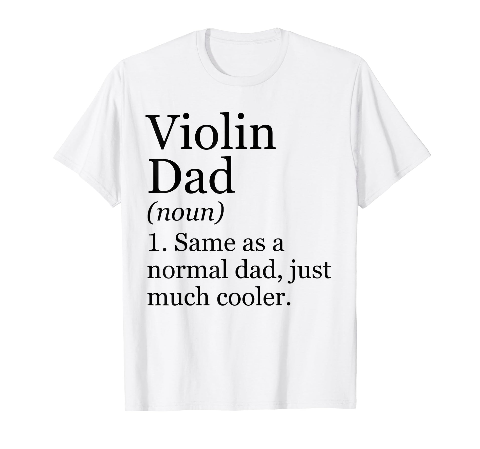 Violin Dad Definition Funny Sarcastic T-Shirt - Novelty Apparel for Adults - T-Shirt, Sweatshirt, Hoodie